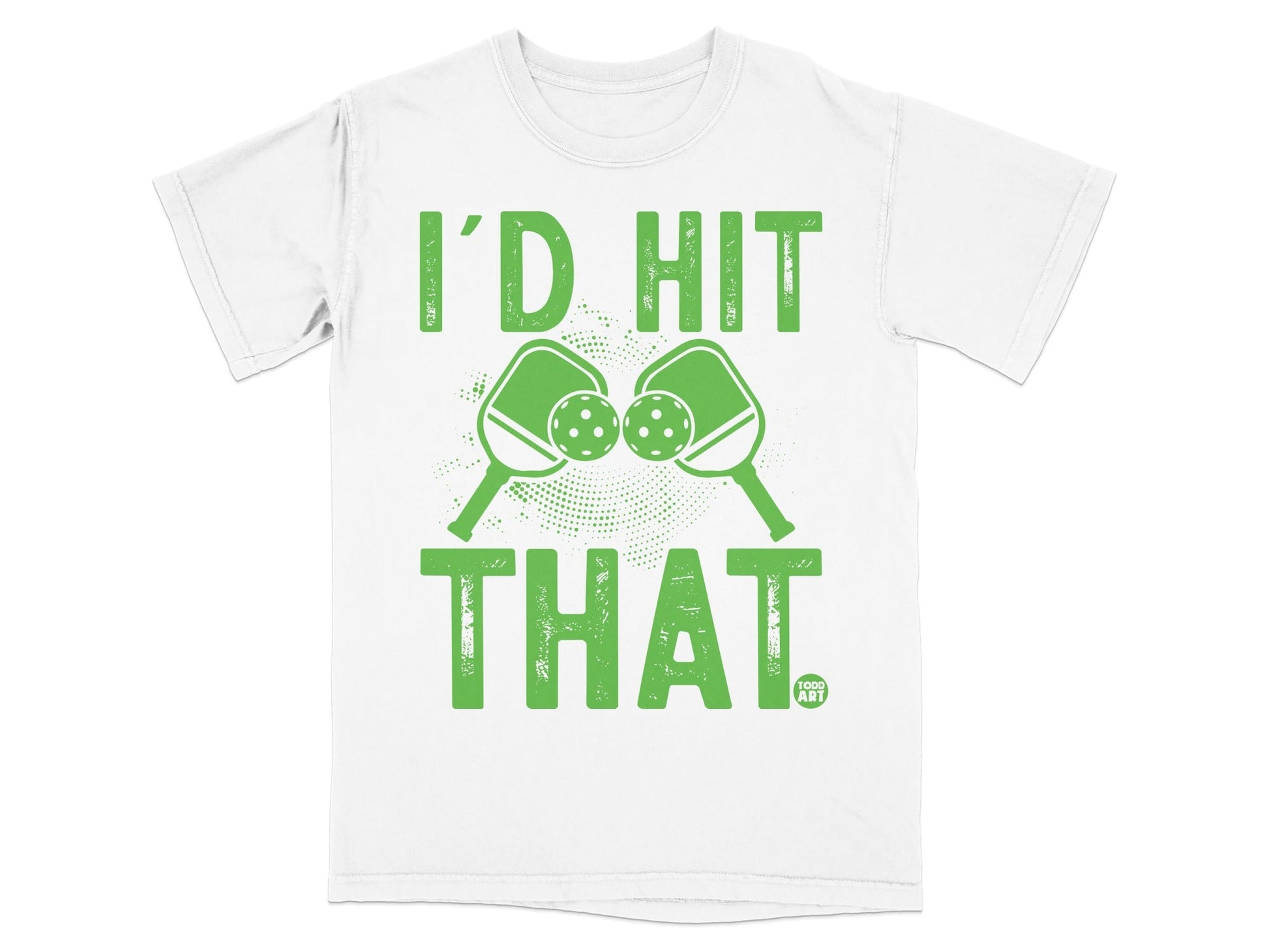 Green text "I'D HIT THAT" with pickleballs and paddles on a white t-shirt.