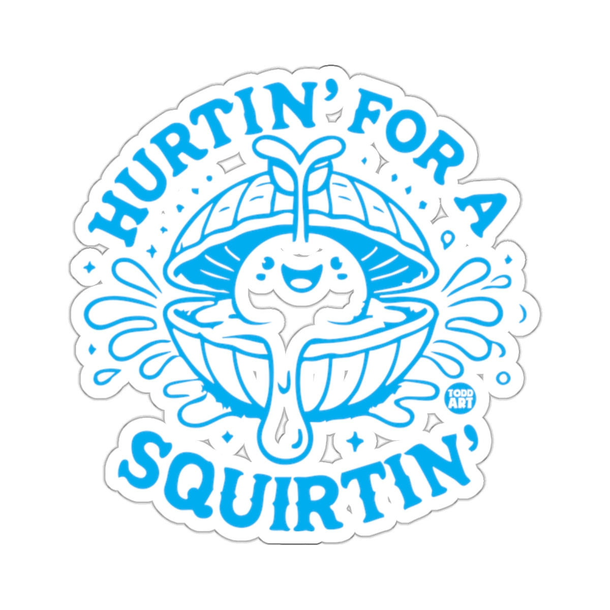 HURTIN' FOR A SQUIRTIN' Cute Clam Funny Sea Creature 