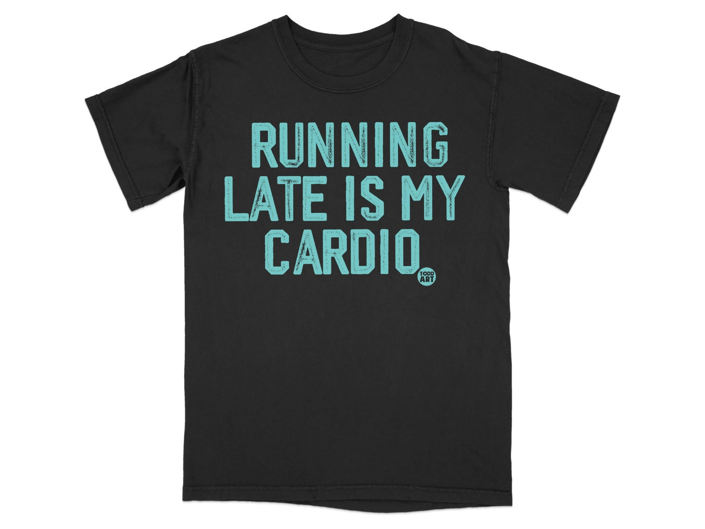 Running Late Is My Cardio Funny Graphic T-Shirt