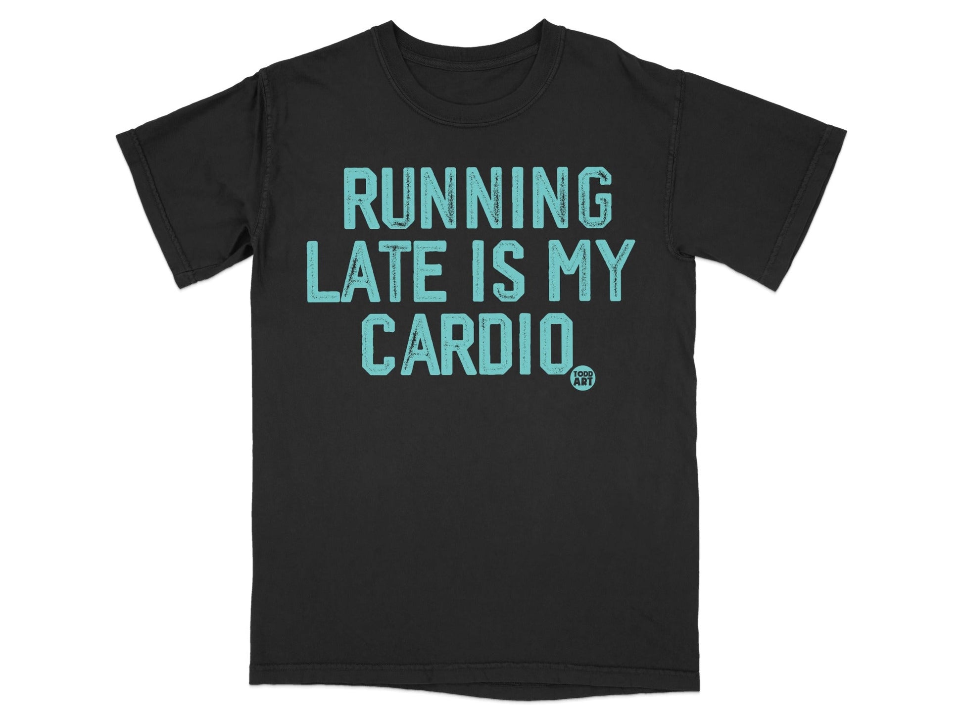 Running Late Is My Cardio Funny Graphic T-Shirt