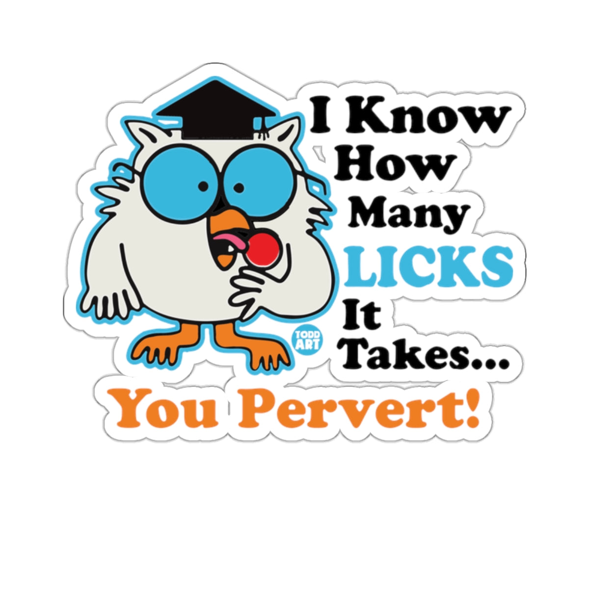 Cartoon owl wearing a graduation cap, holding a lollipop, with text "I Know How Many LICKS It Takes... You Pervert!".