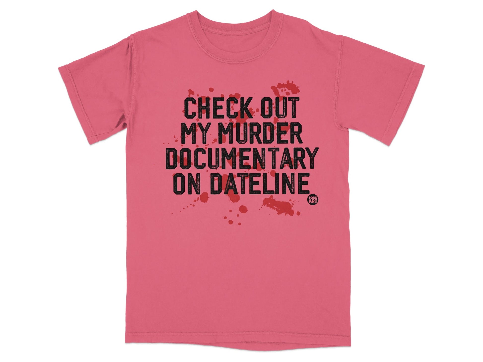 Check Out My Murder Documentary on Dateline T-shirt