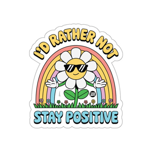 I'd Rather Not Stay Positive Daisy Rainbow Design sticker