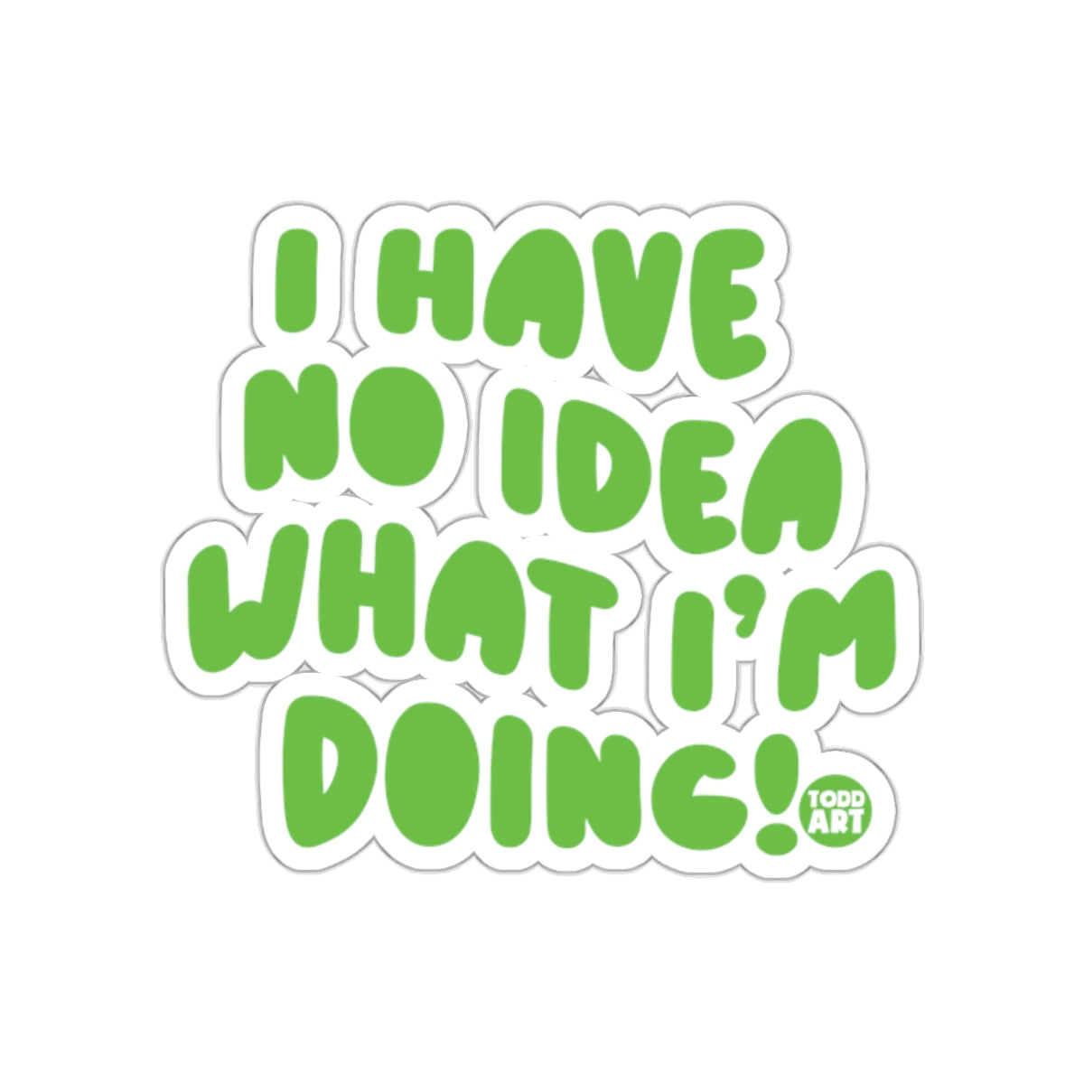 I Have No Idea What I'm Doing Graphic Sticker