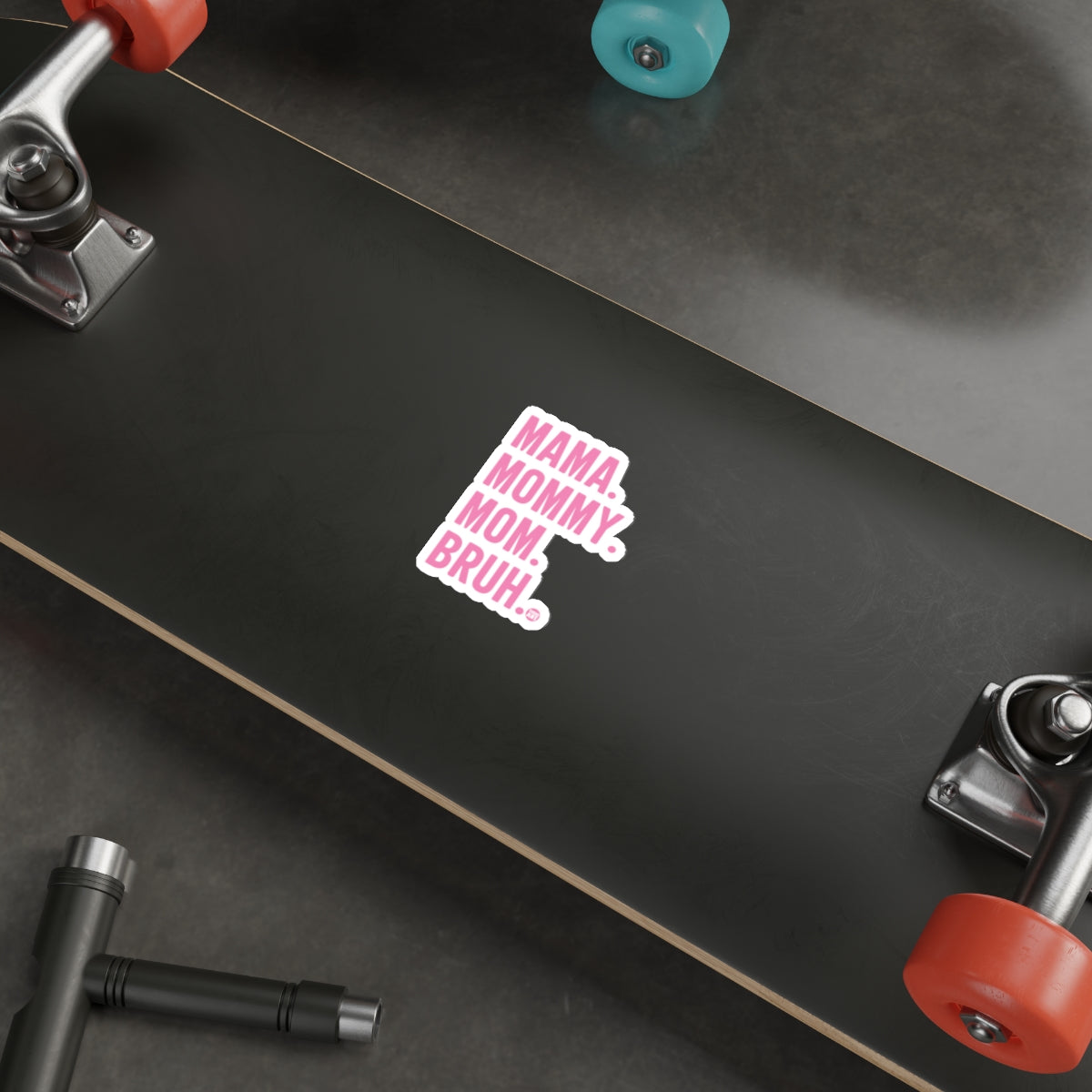 MAMA MOMMY MOM BRUH Sticker for Skateboard