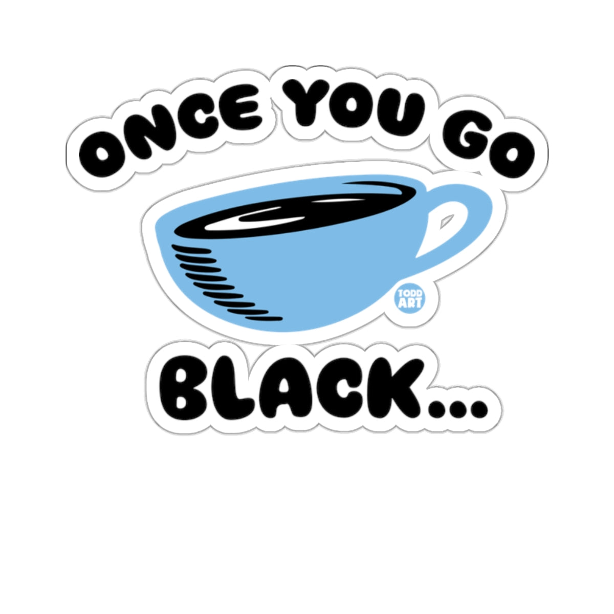 Once You Go Black Coffee Mug Sticker Fun Decal