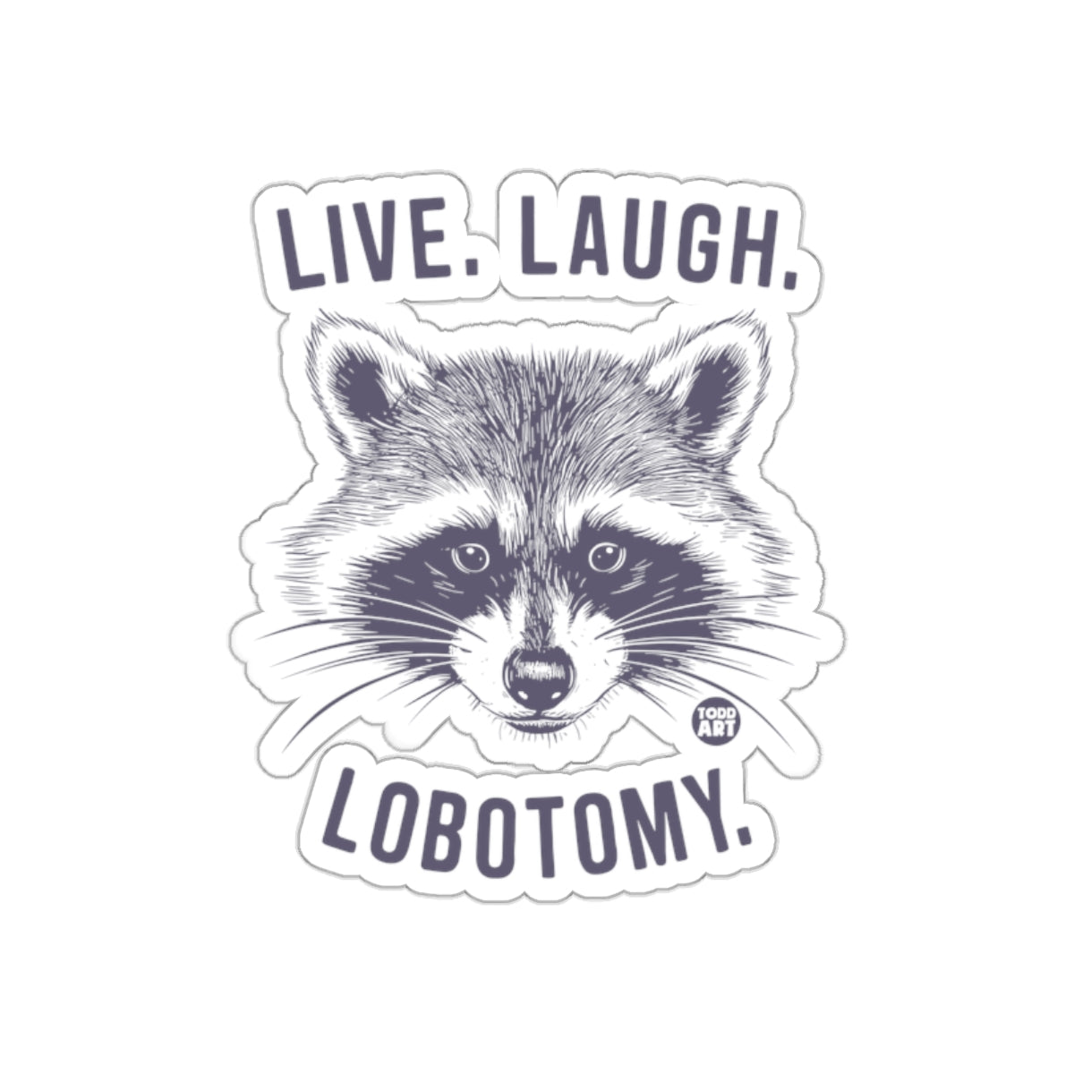 Live Laugh Lobotomy Funny Raccoon Todd Art Design sticker