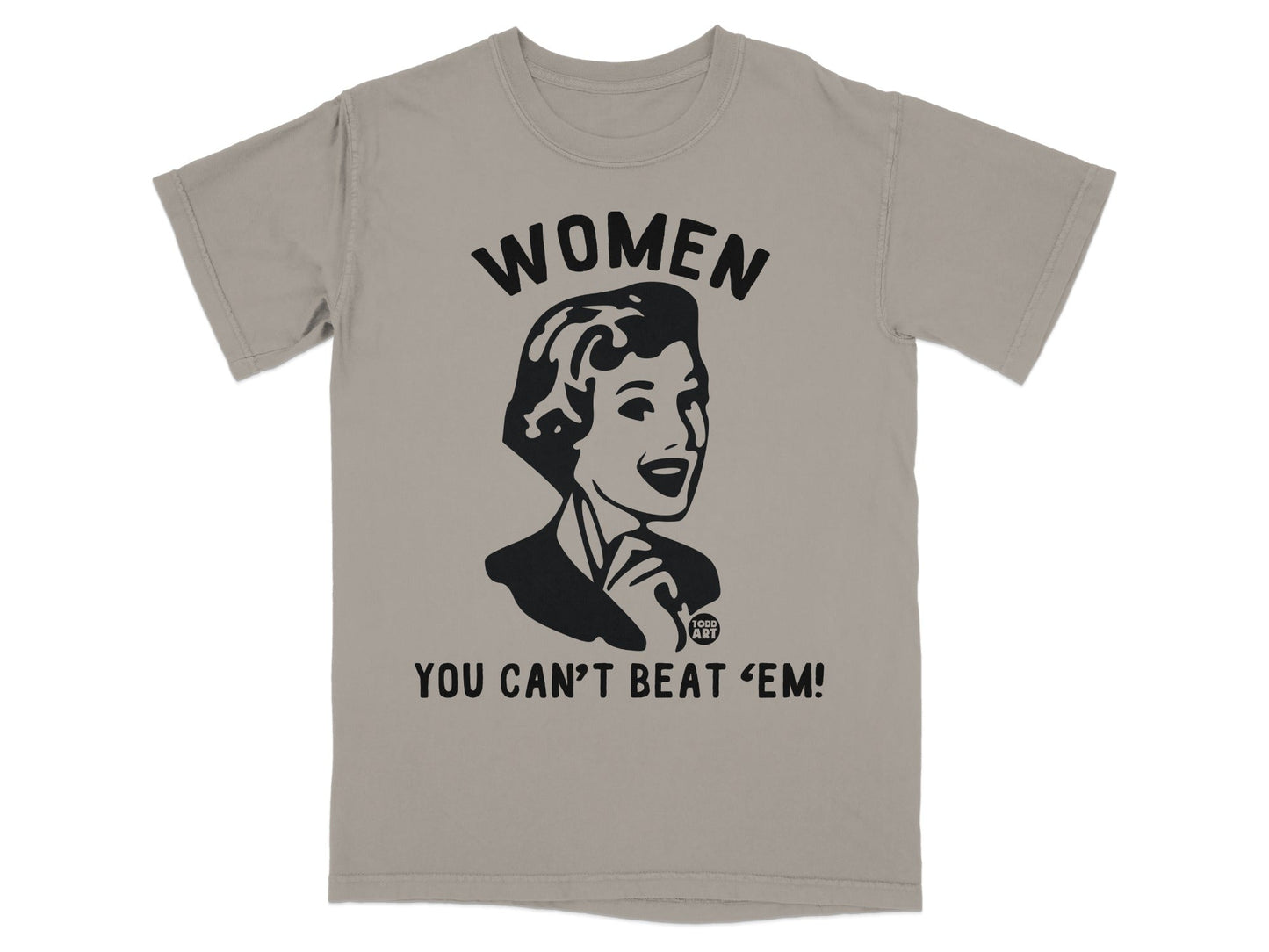 Gray t-shirt with black graphic of a woman and text: WOMEN YOU CAN'T BEAT 'EM.