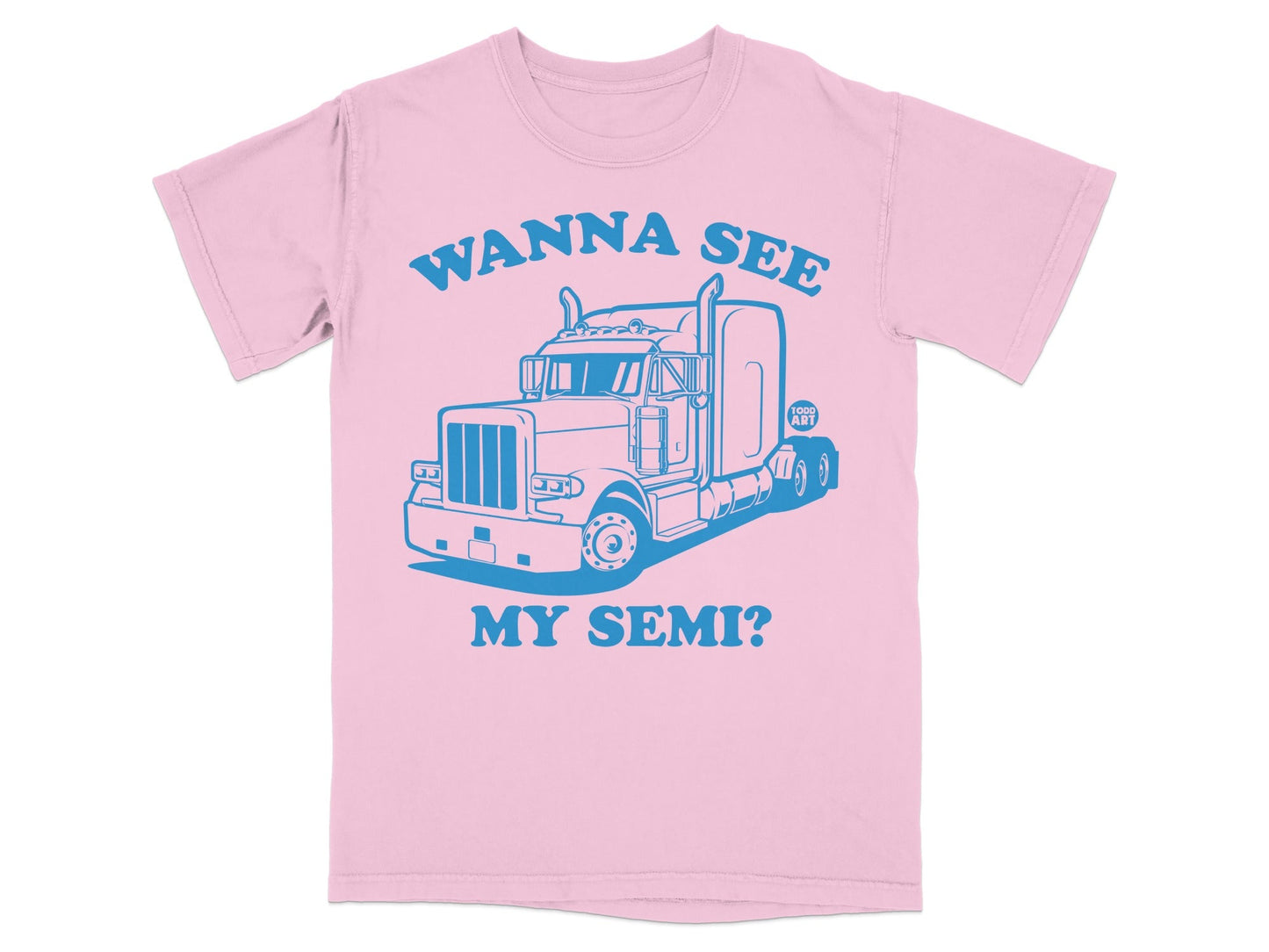 Wanna See My Semi? Semi Truck Graphic Tee Shirt