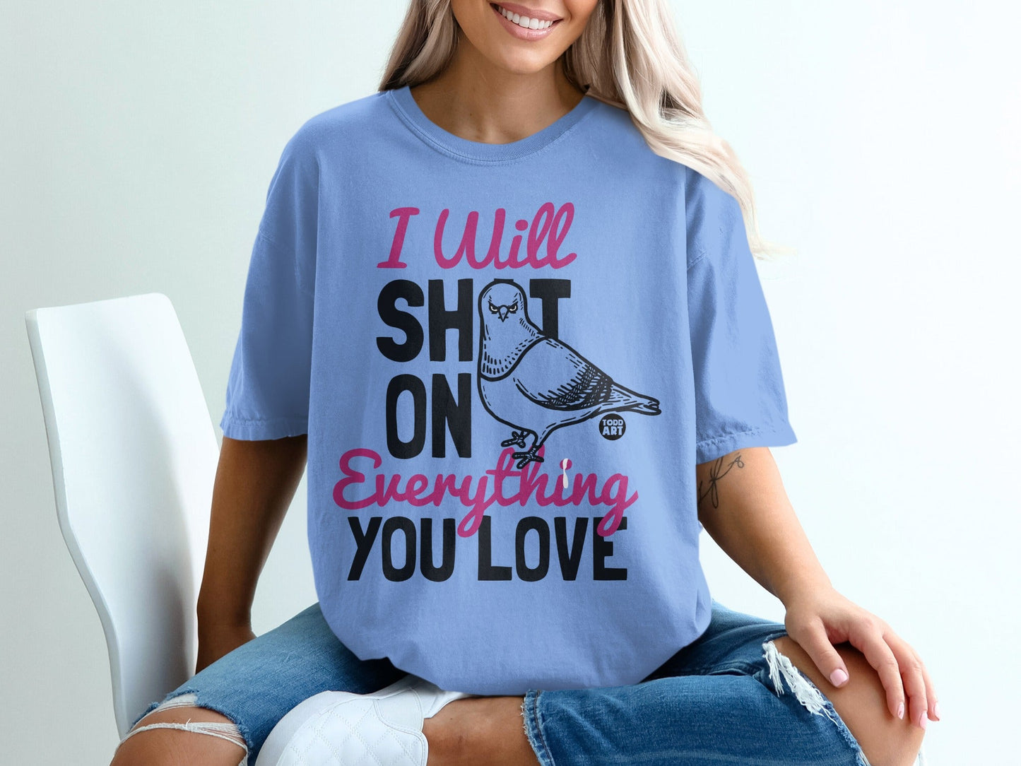 I Will Sh*t On Everything You Love Funny Shirt