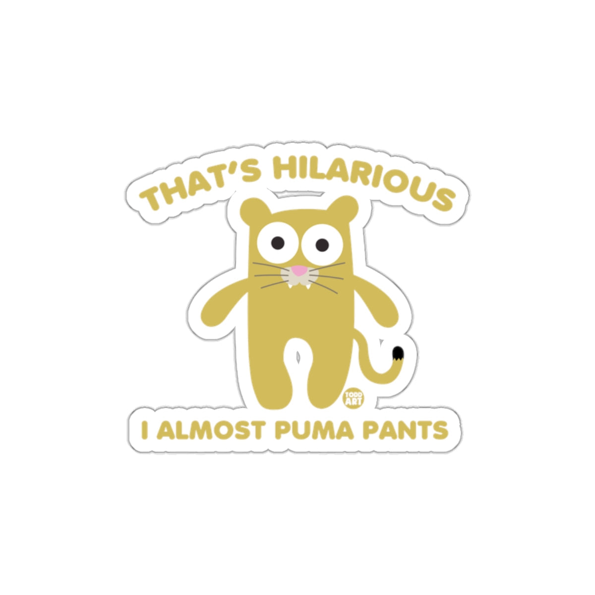 That's Hilarious I Almost Puma Pants Sticker