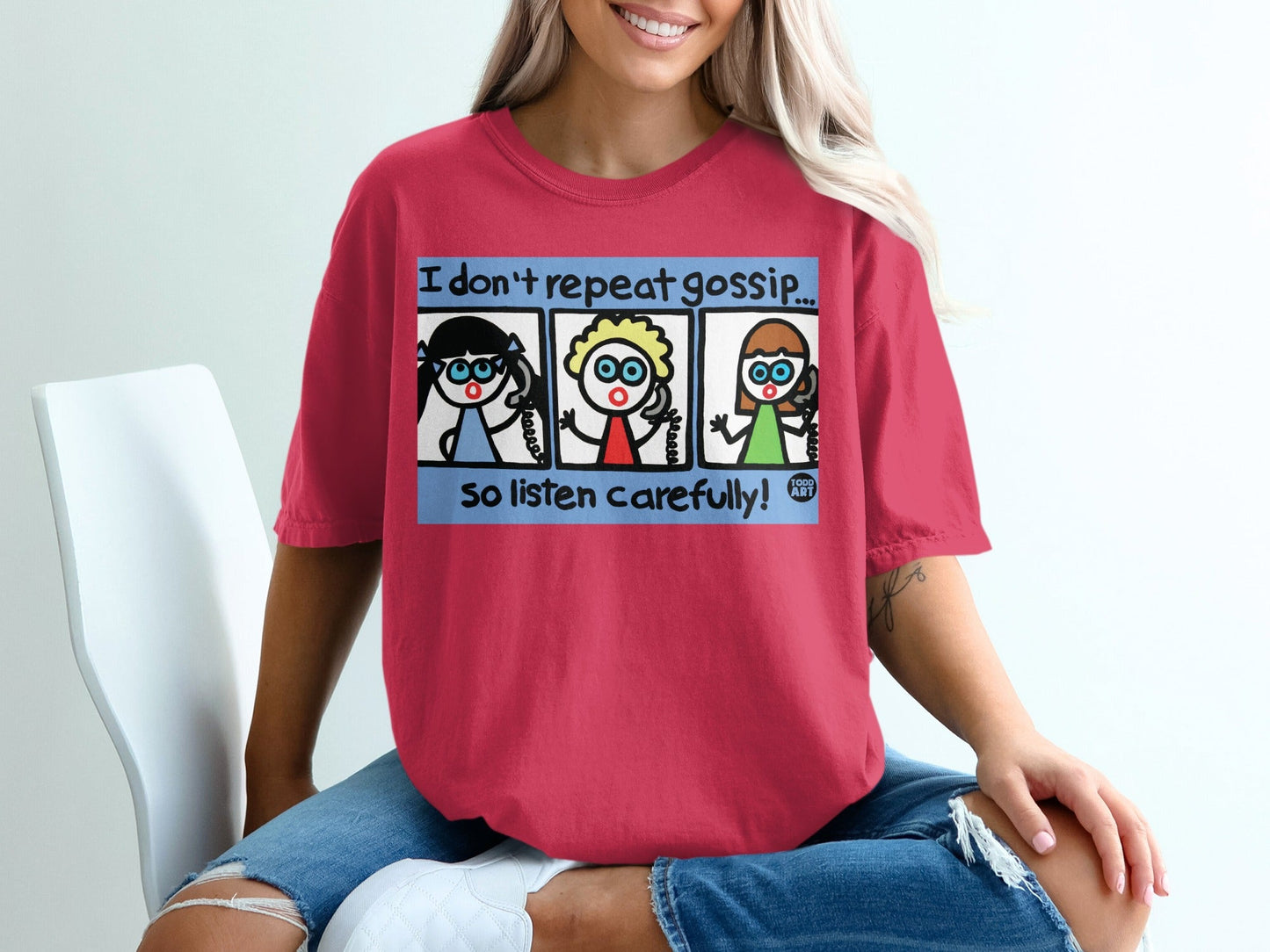 I Don't Repeat Gossip So Listen Carefully T-shirt