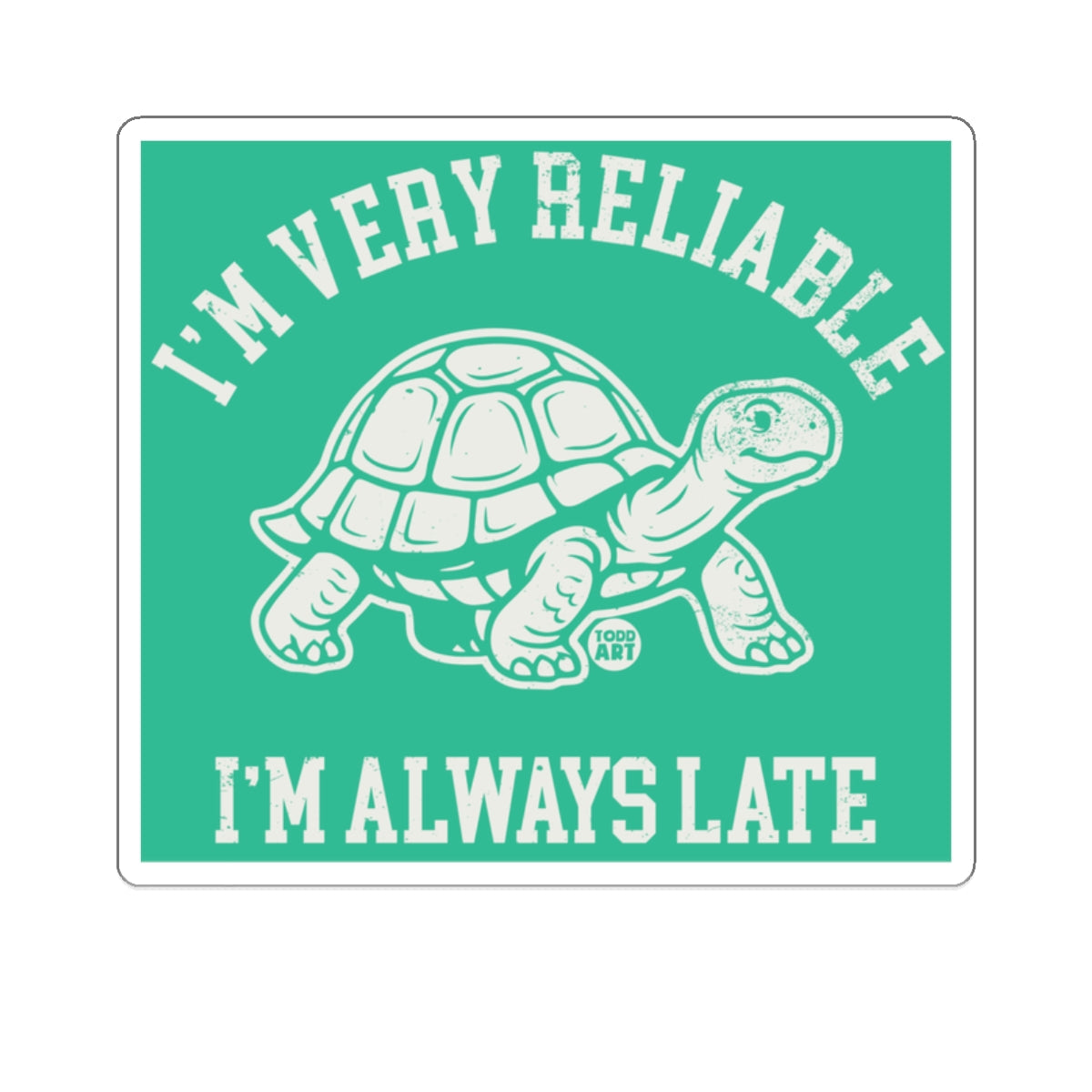 I'm Very Reliable I'm Always Late Turtle Design 