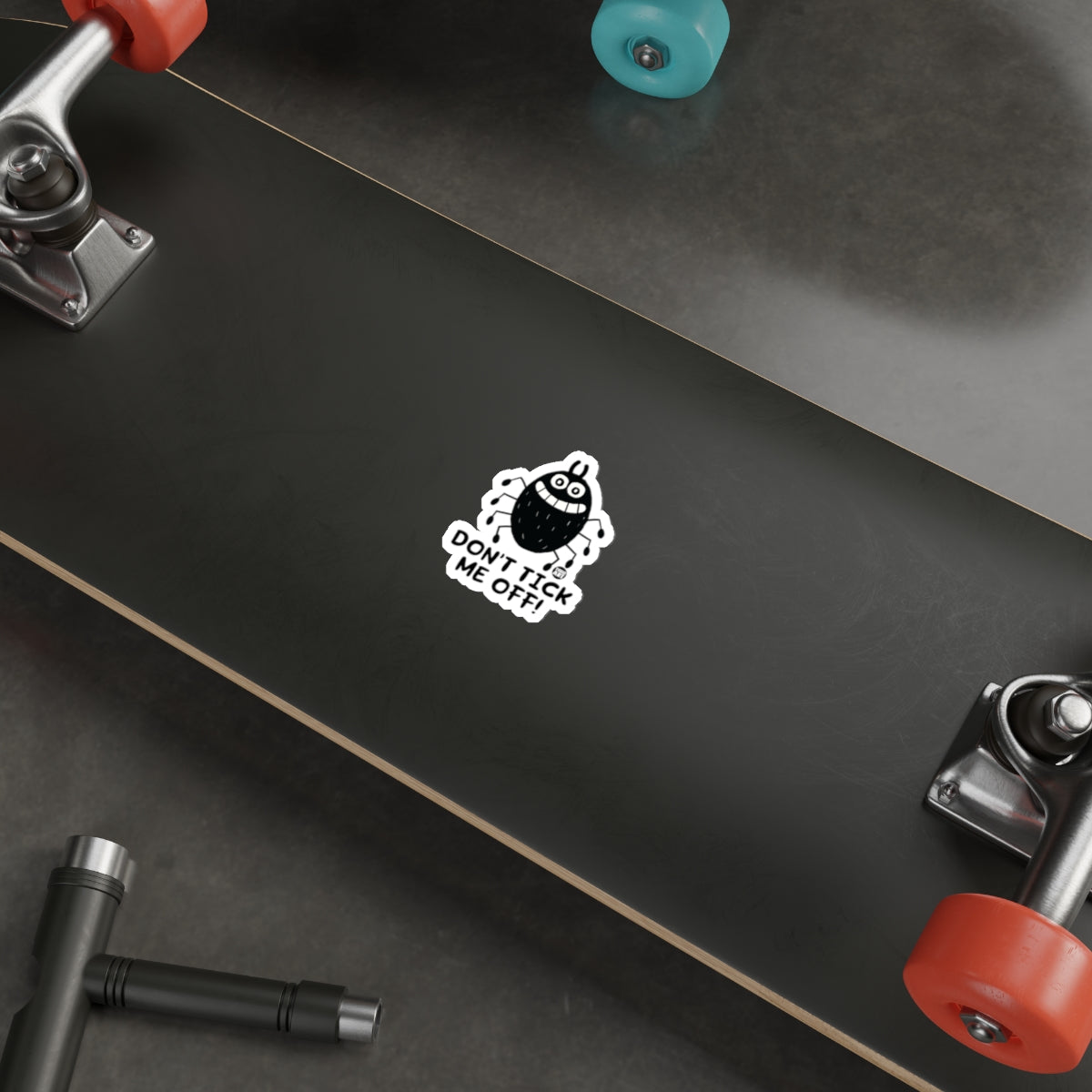 Don't Tick Me Off Sticker for Your Skateboard