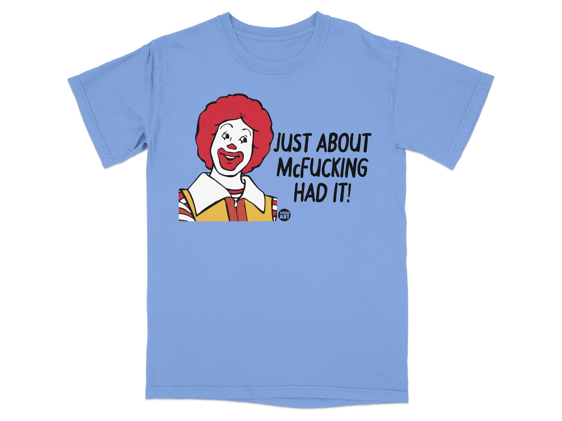 Blue t-shirt with Ronald McDonald graphic and text "JUST ABOUT MCFUCKING HAD IT!".