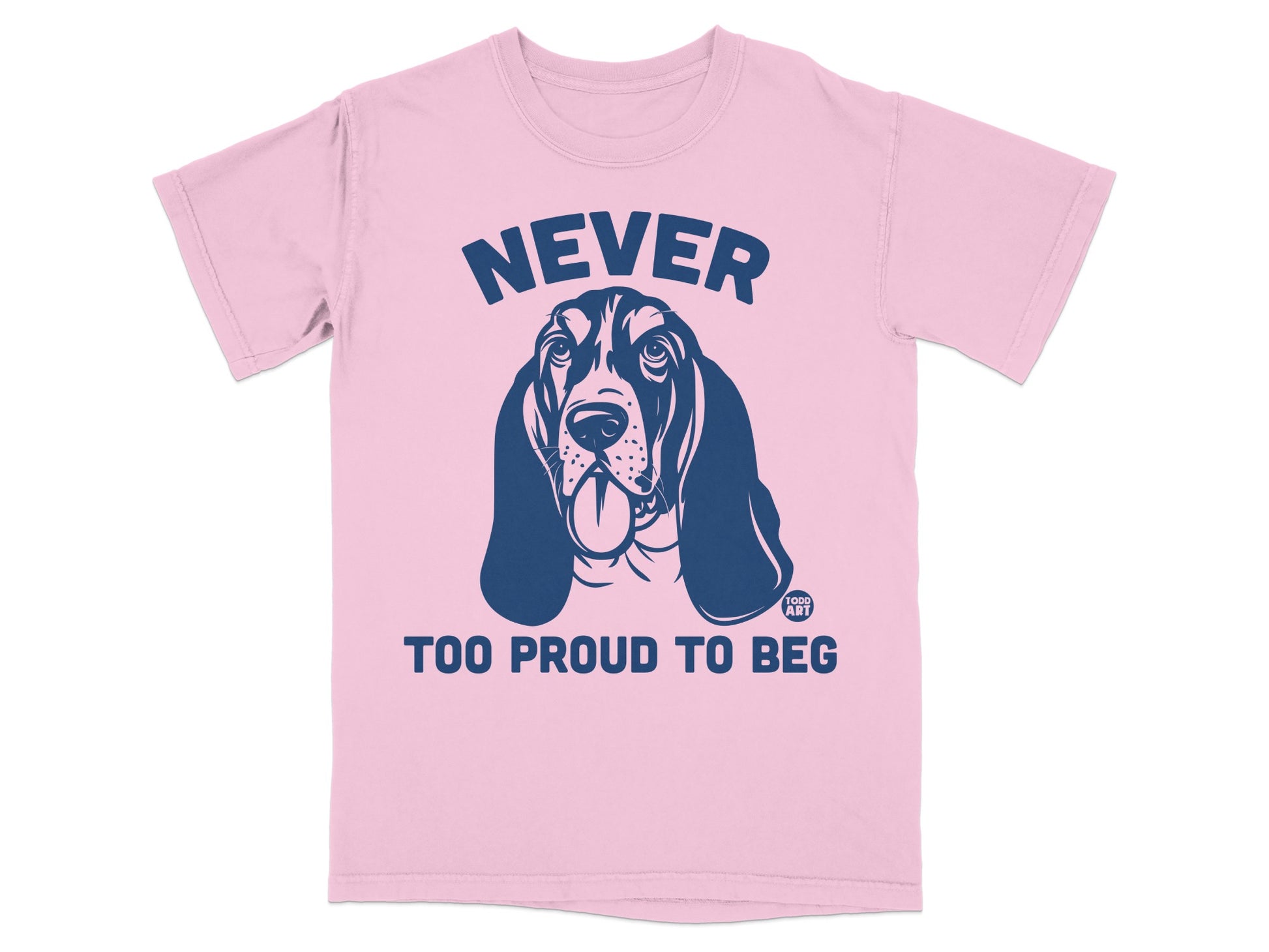 Never Too Proud To Beg Dog Graphic T-Shirt