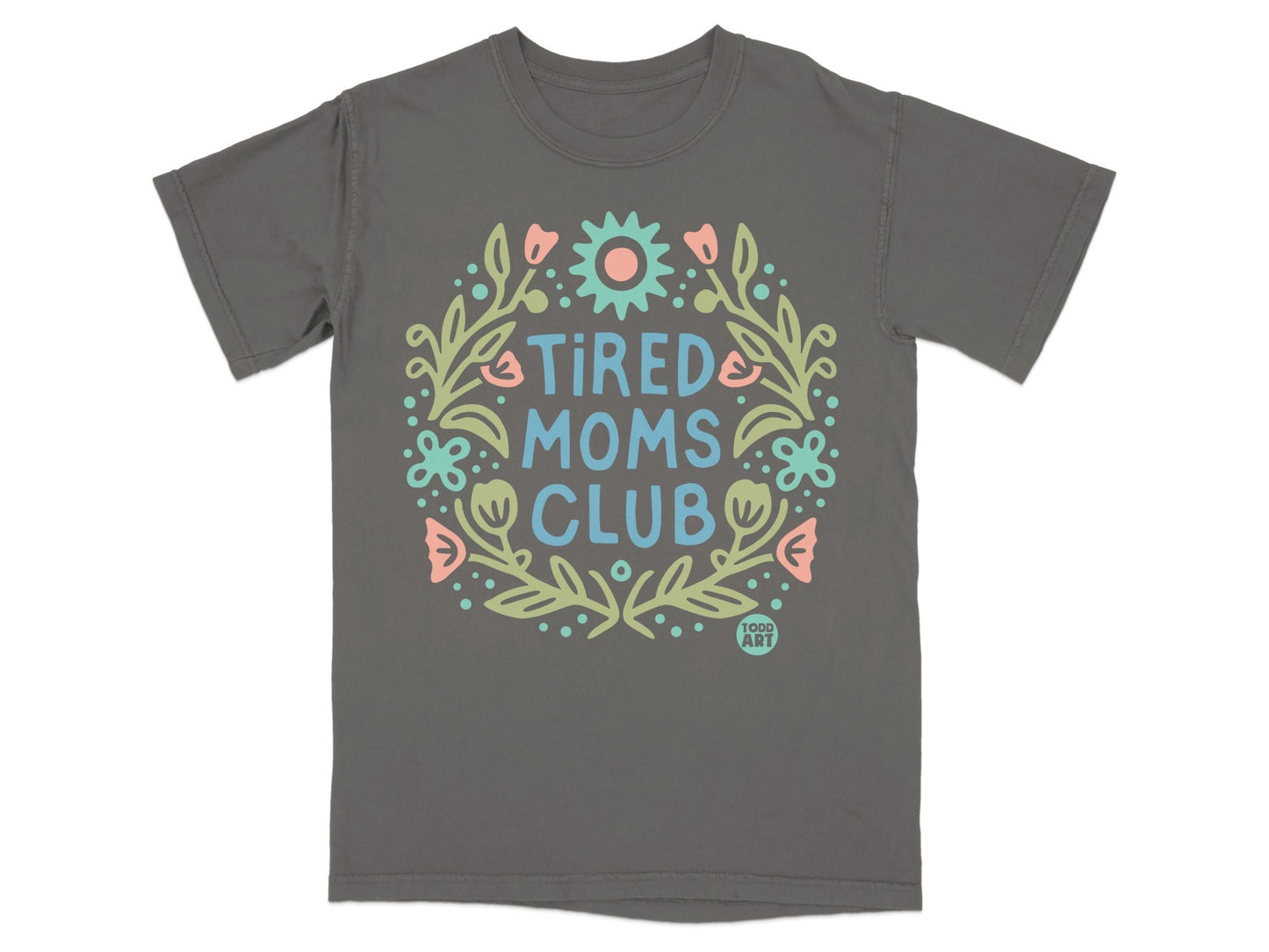 Dark gray t-shirt with "Tired Moms Club" in a floral wreath design.