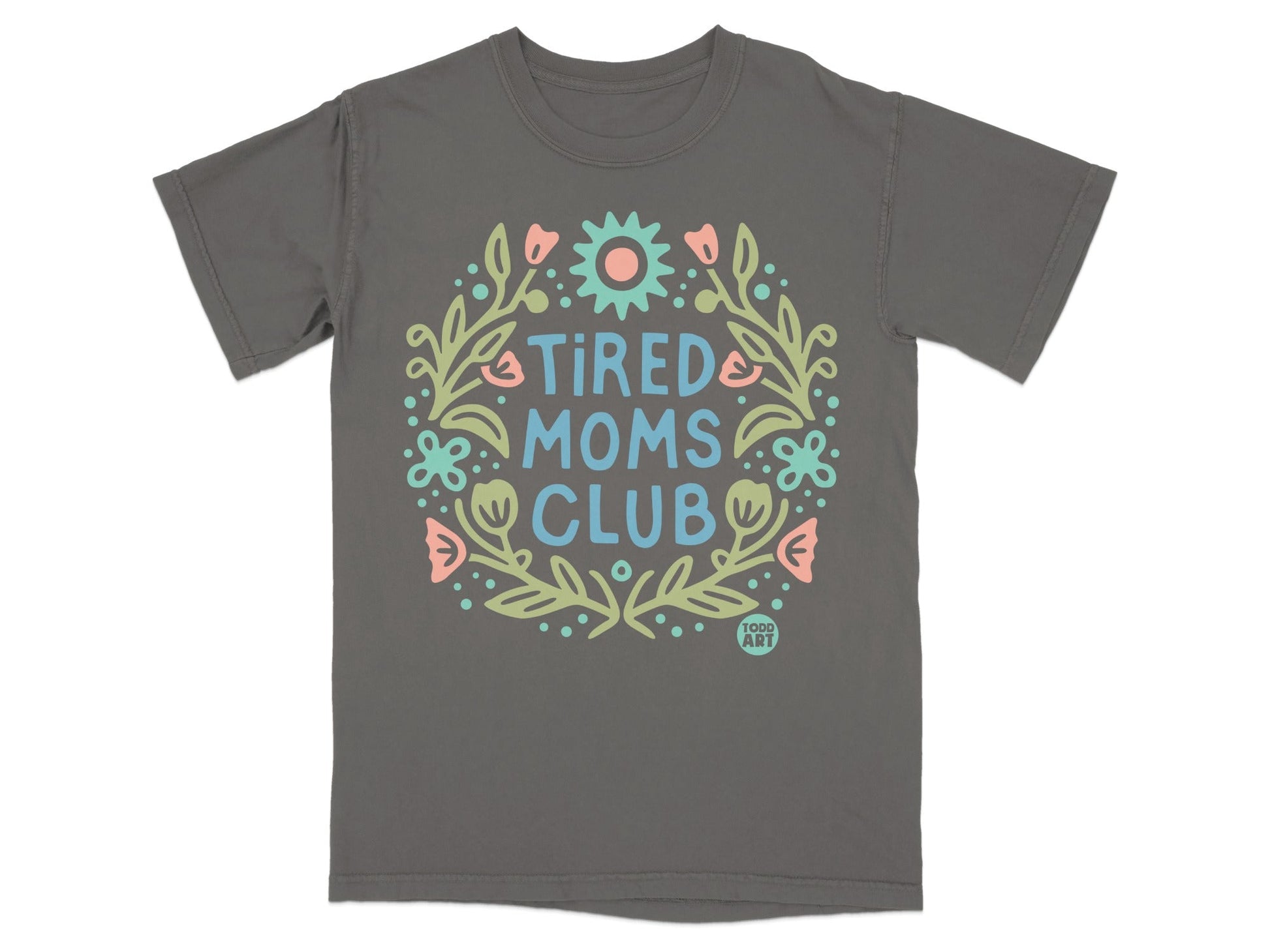 Dark gray t-shirt with "Tired Moms Club" in a floral wreath design.