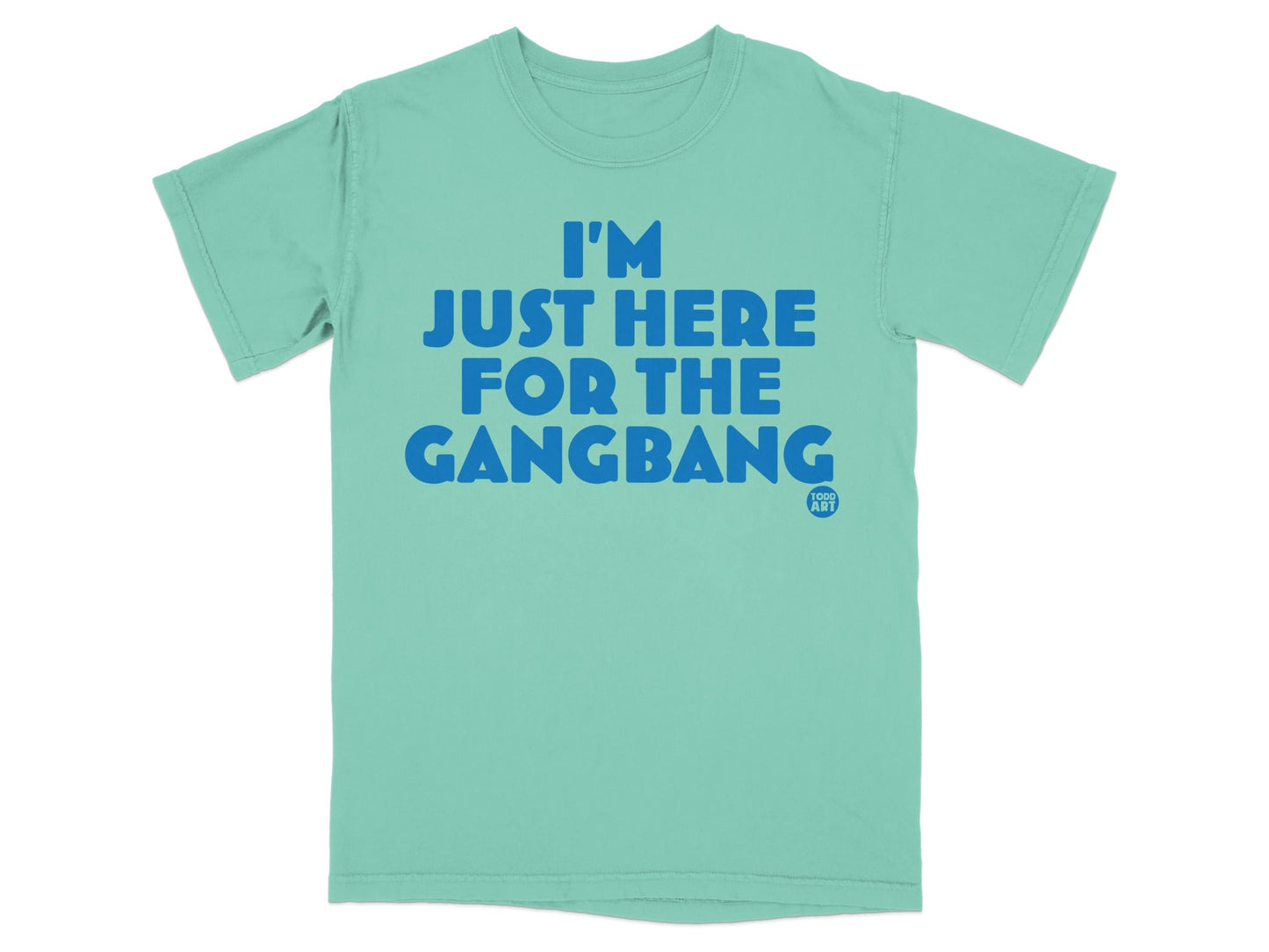 I'm Just Here For The Gangbang T-Shirt Product