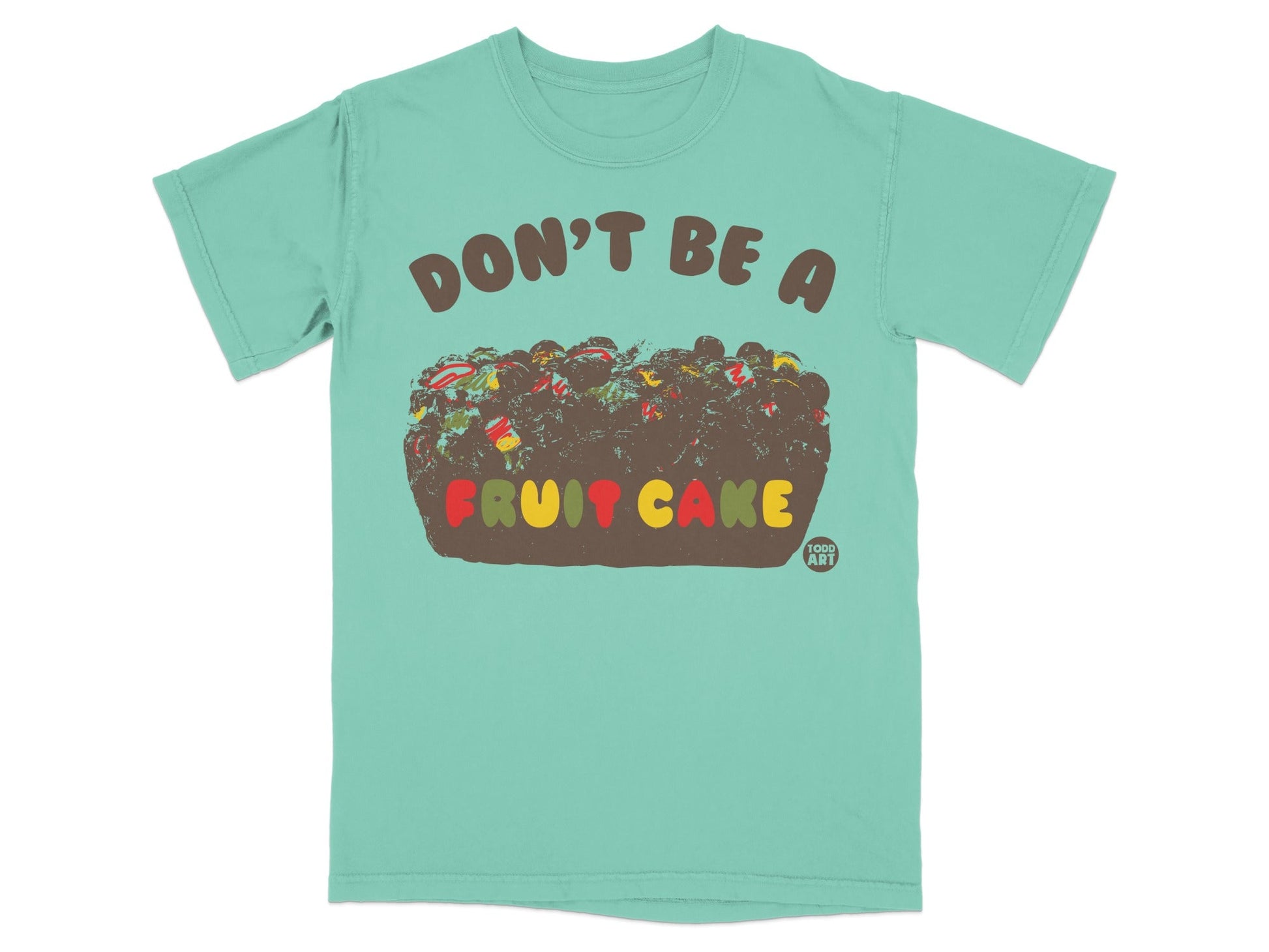 Don't Be a Fruit Cake Graphic Tee Fun Humor Apparel