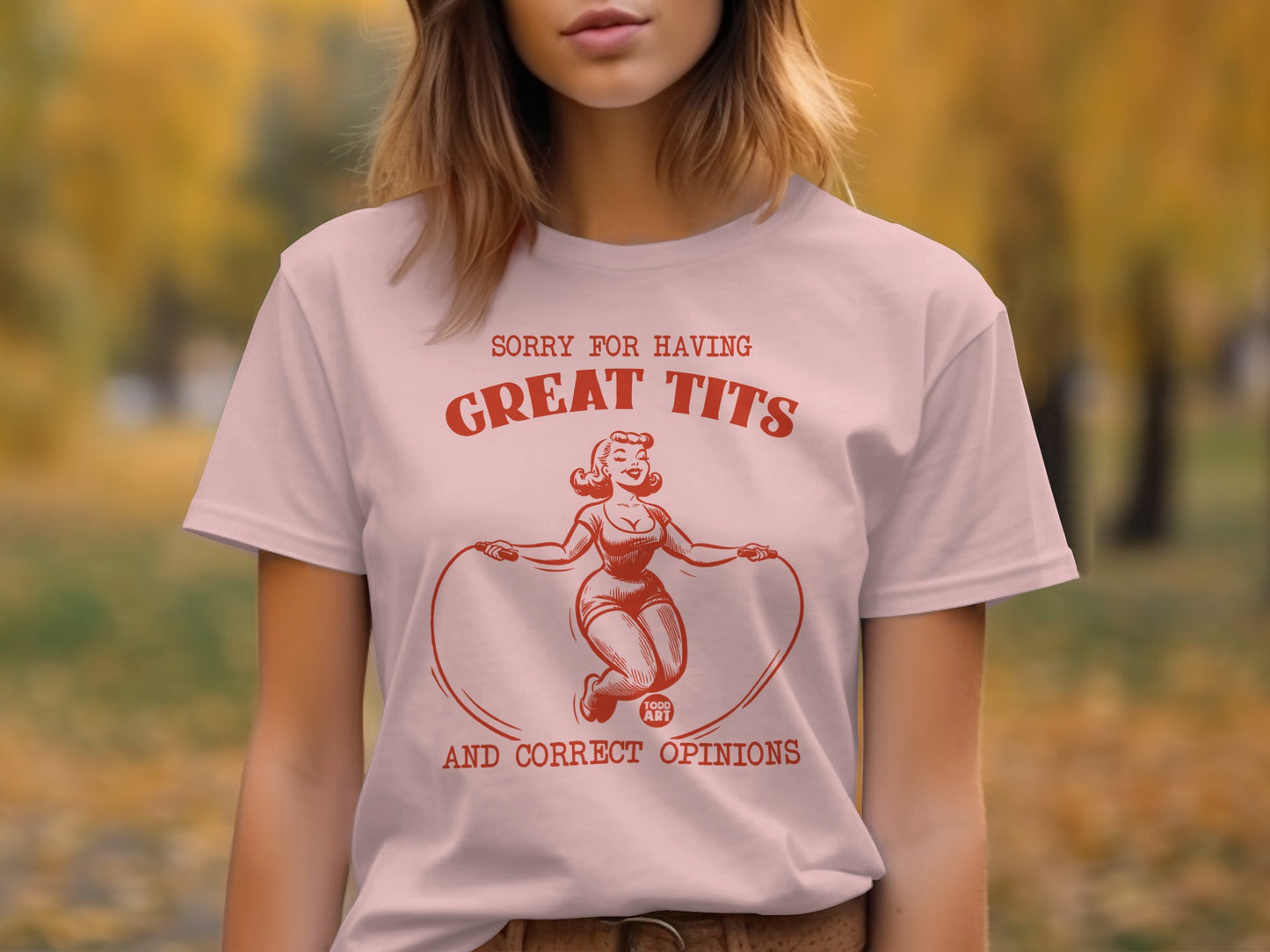 Sorry For Having Great Tits And Correct Opinions Shirt