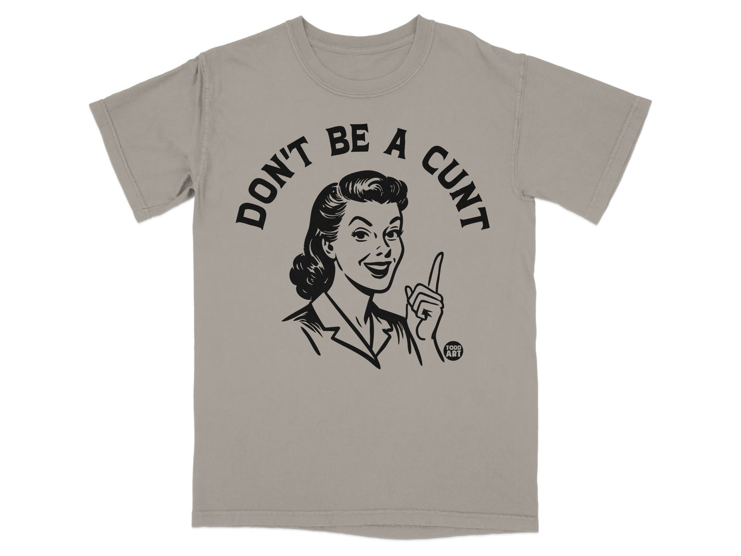 T-shirt with black graphic of a retro woman saying "DON'T BE A CUNT."
