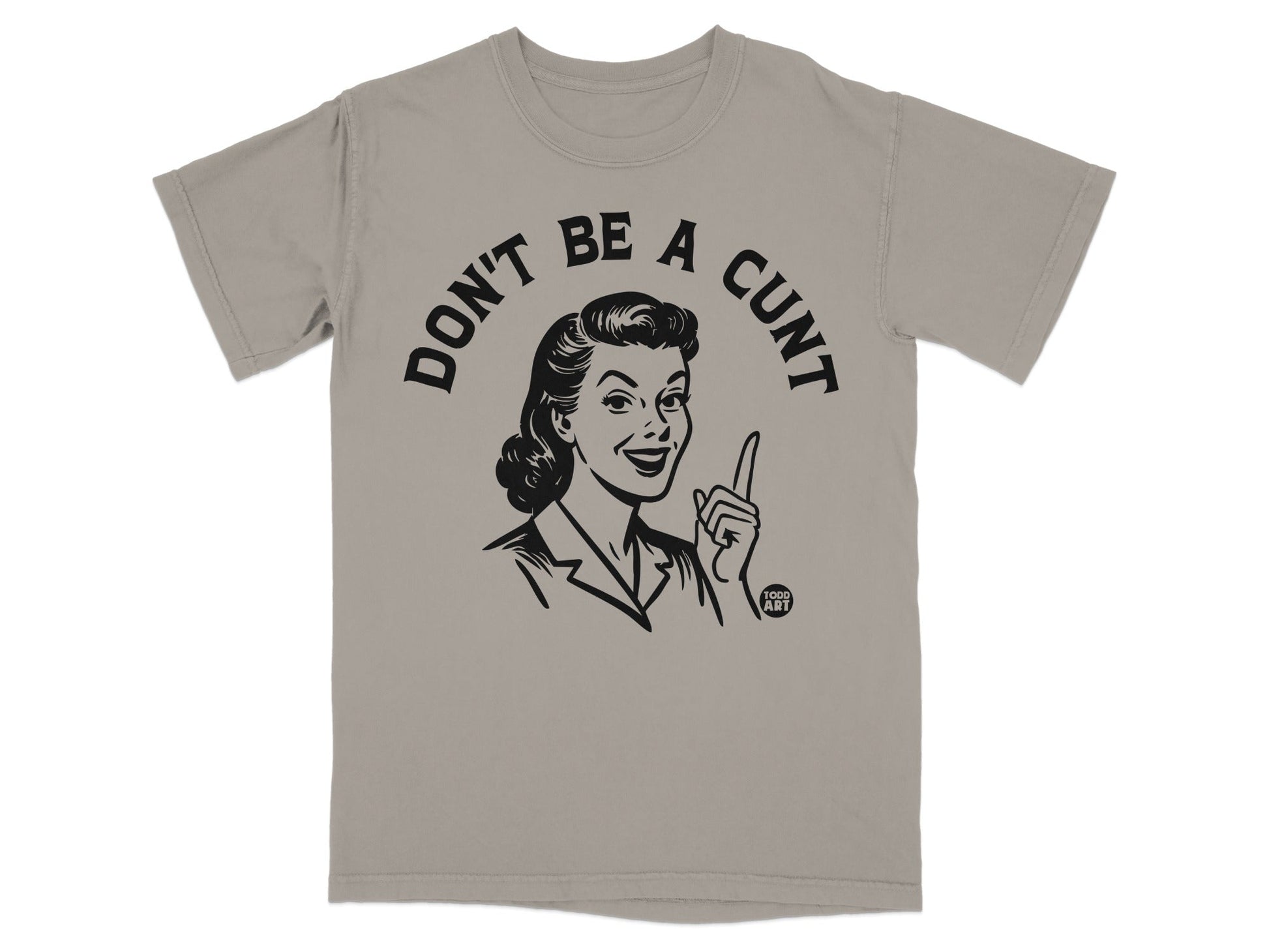 T-shirt with black graphic of a retro woman saying "DON'T BE A CUNT."