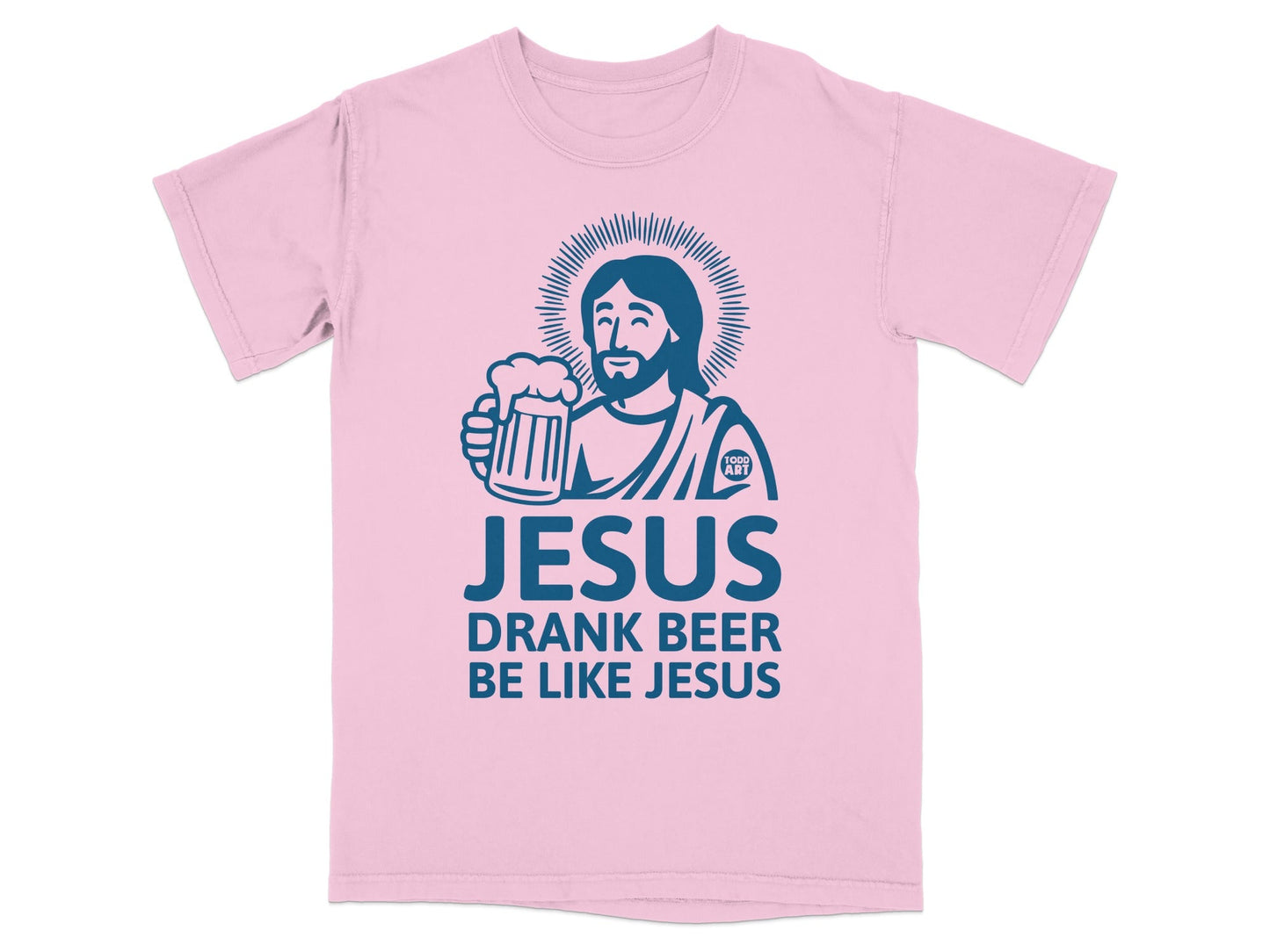 Pink t-shirt with "JESUS DRANK BEER BE LIKE JESUS" and graphic of Jesus holding beer.