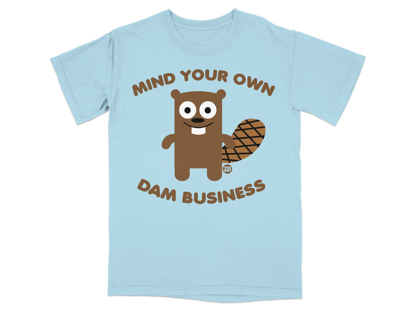 Mind Your Own Dam Business Funny T-Shirt
