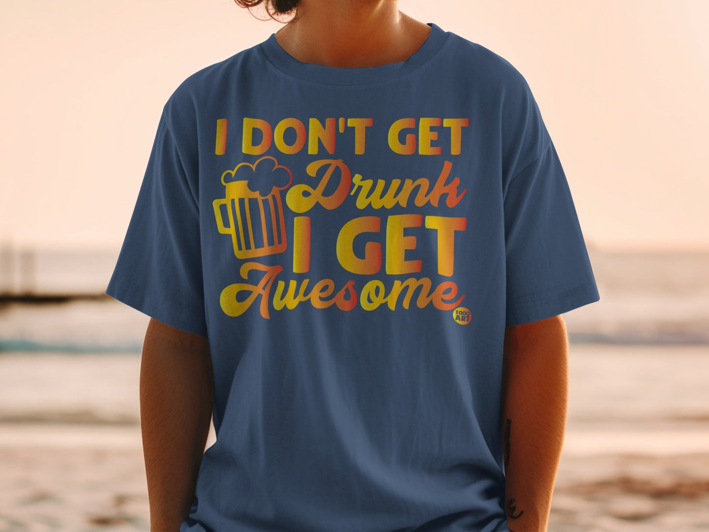 I Don't Get Drunk I Get Awesome T-Shirt