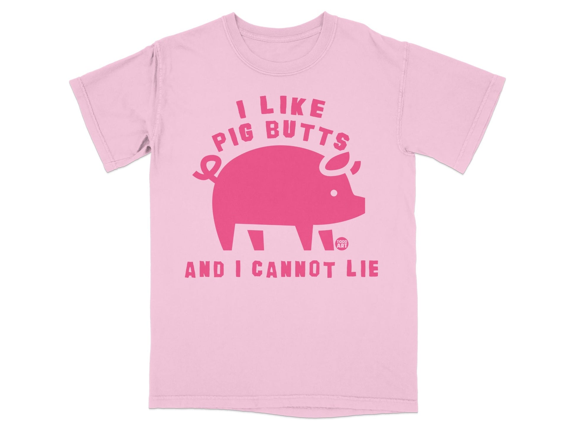 Pink t-shirt with graphic of a pig and text: "I LIKE PIG BUTTS AND I CANNOT LIE".