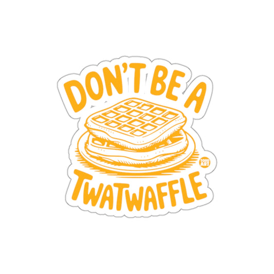 Don't Be A Twatwaffle Funny Graphic Sticker