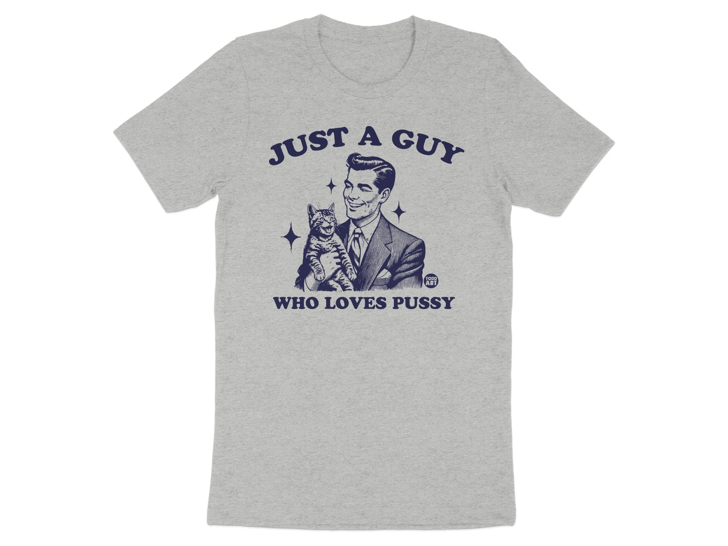 Just a Guy Who Loves Pussy Graphic T-Shirt