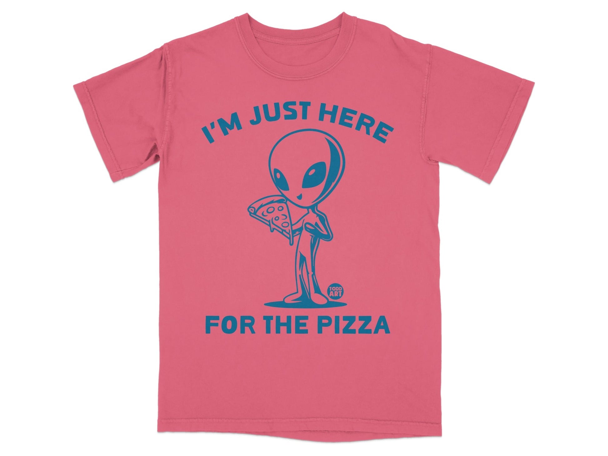 Pink t-shirt with alien holding a slice of pizza, text says "I'm Just Here For The Pizza".