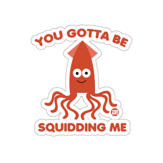 You Gotta Be Squidding Me Funny Sticker Design
