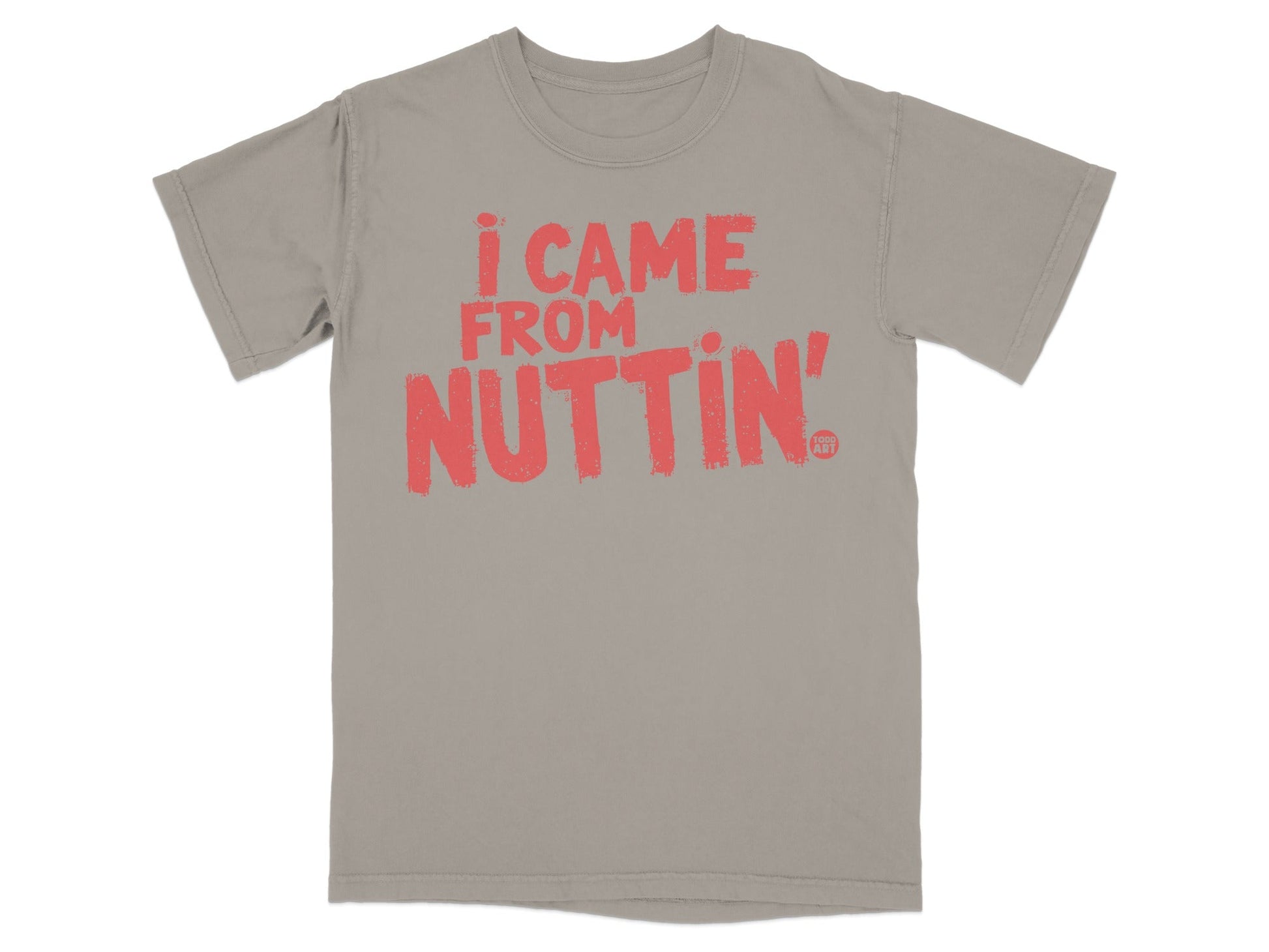 I Came From Nuttin' Statement Graphic T-Shirt