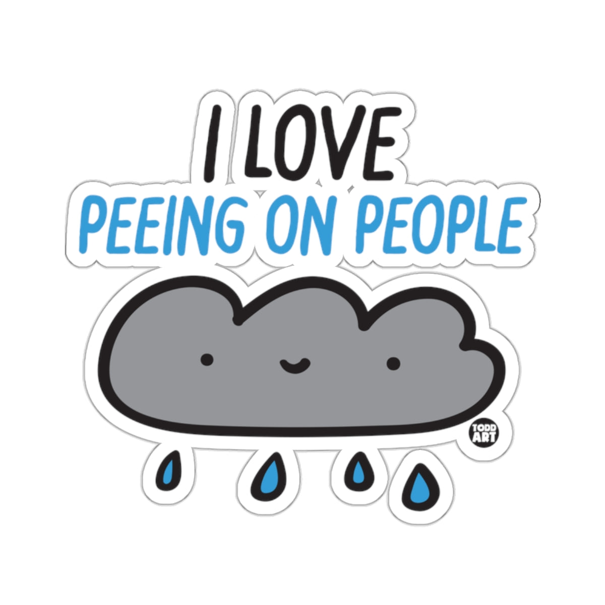 I Love Peeing On People Cloud Funny Todd Art sticker