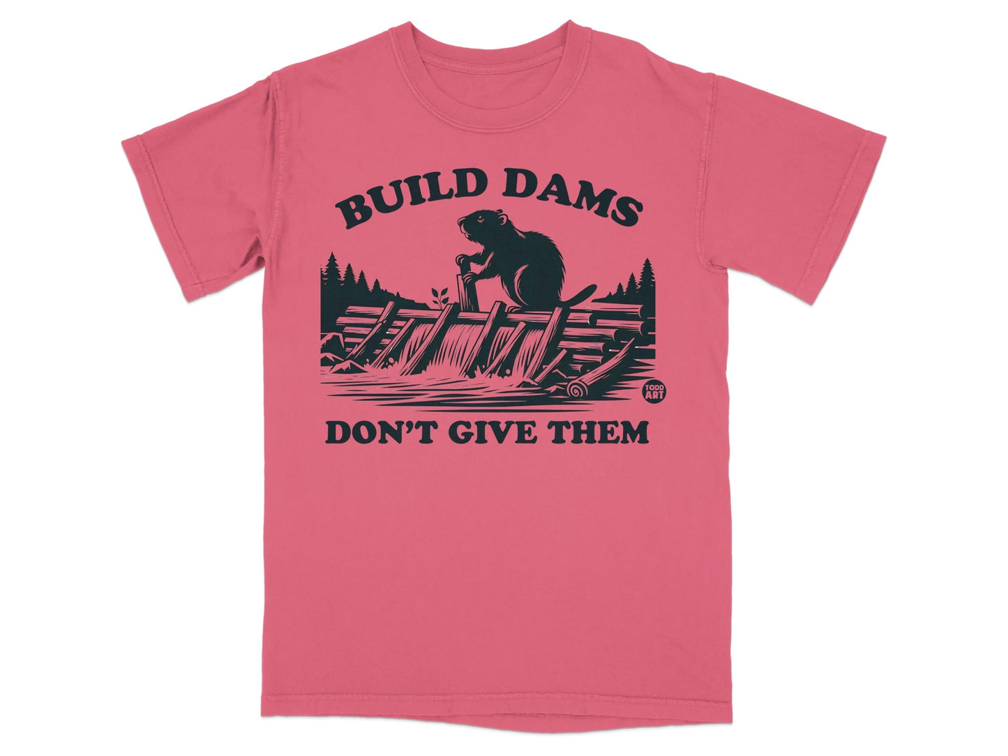 Build Dams Don't Give Them Graphic T-shirt