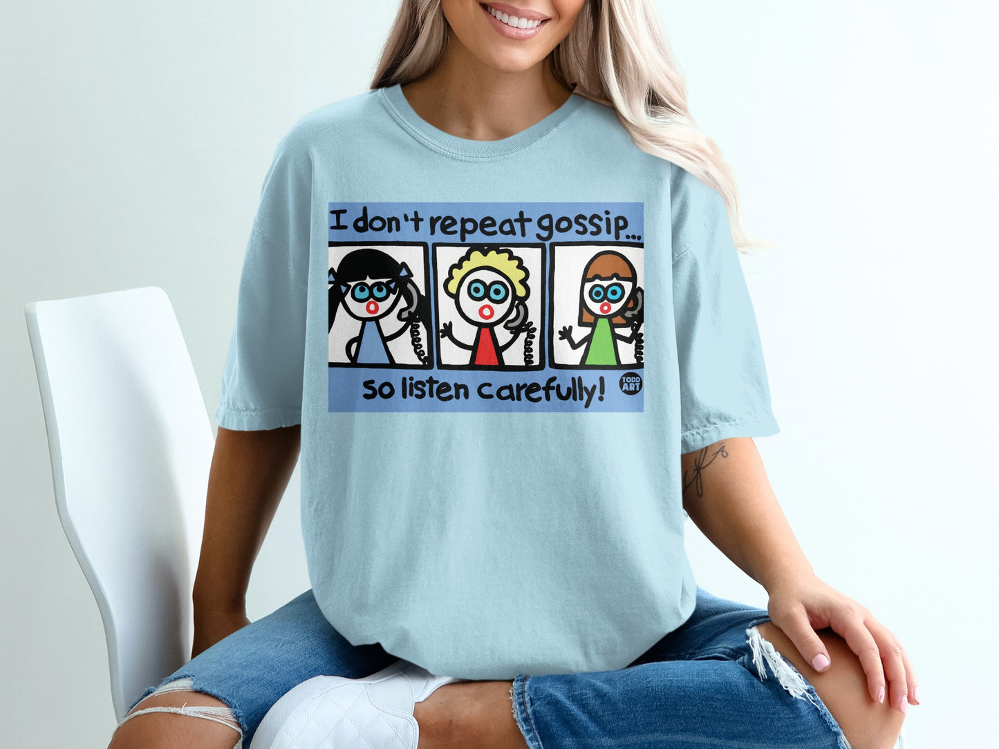 I Don't Repeat Gossip So Listen Carefully T-shirt