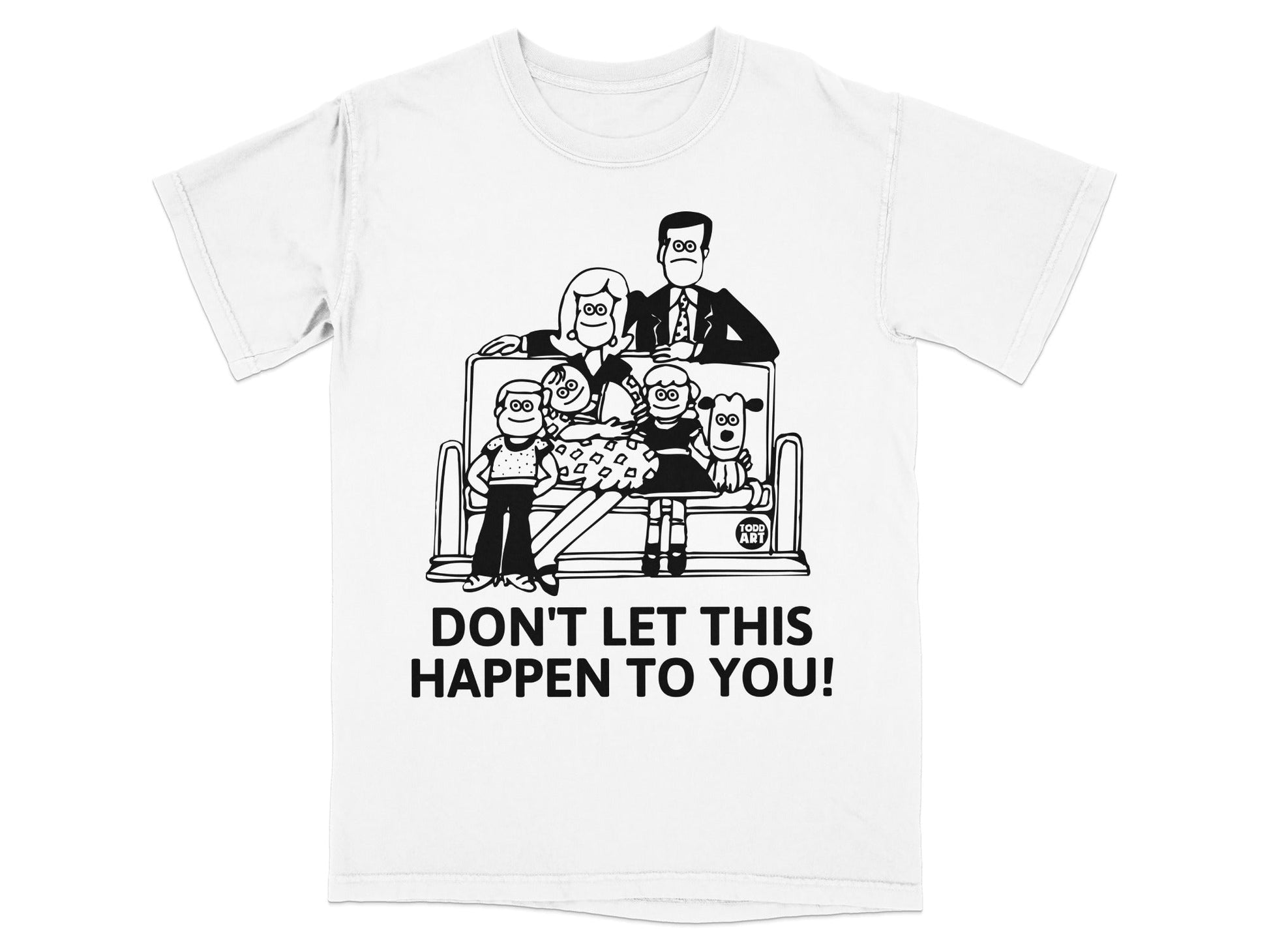 T-shirt with cartoon family on a bench, text "DON'T LET THIS HAPPEN TO YOU!".