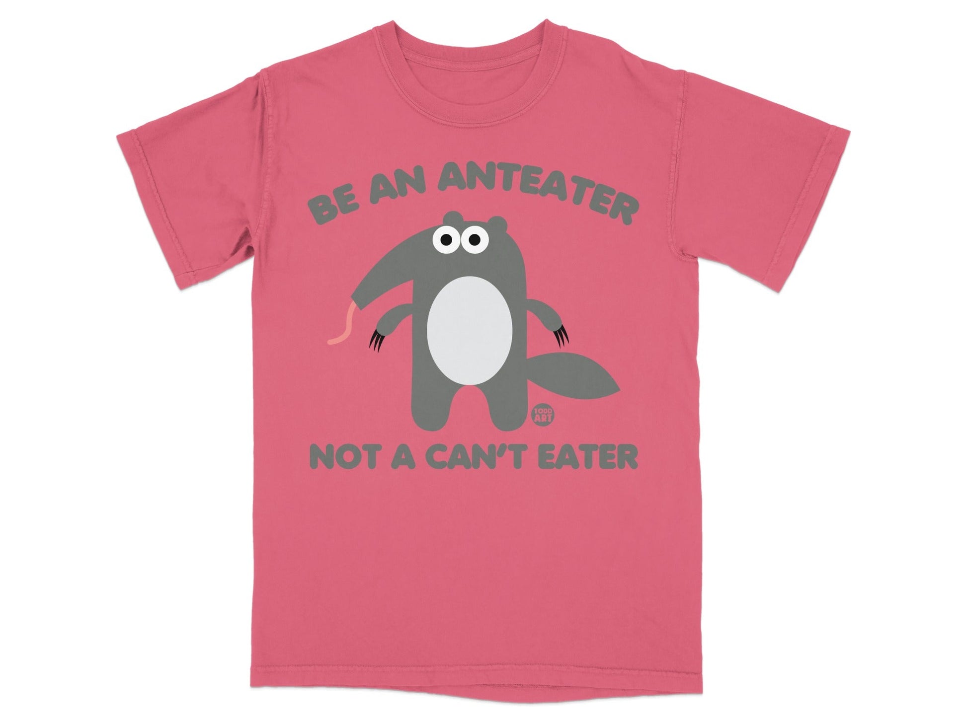 Be an Anteater Not a Can't Eater Pink T-shirt