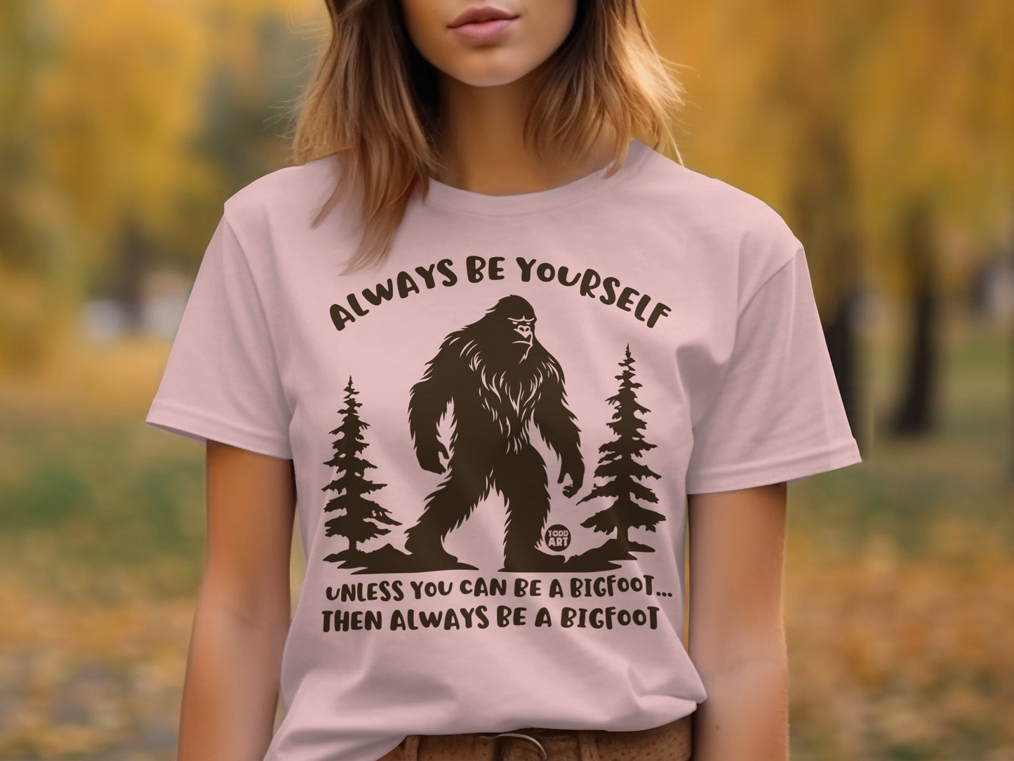Always Be Yourself Bigfoot Graphic T-Shirt Ideal Gift