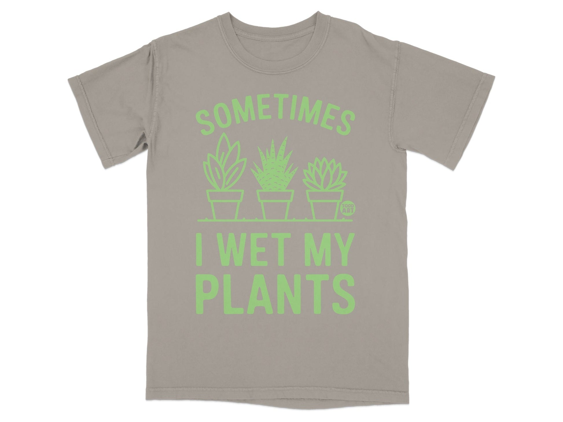 Gray t-shirt with green text that reads "SOMETIMES I WET MY PLANTS".