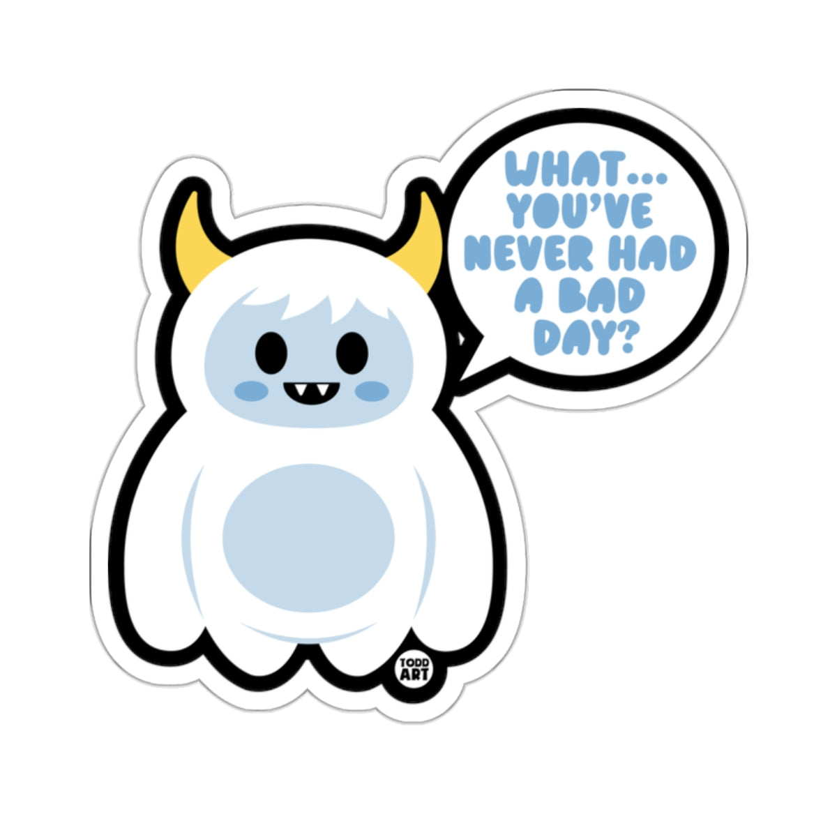 Cute Yeti with Quote What You've Never Had a Bad Day Sticker