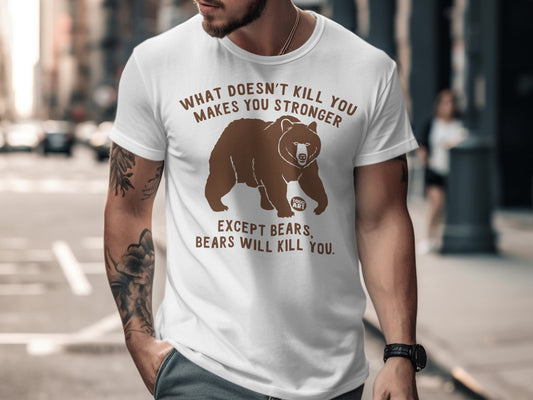 What Doesn't Kill You Makes You Stronger Bears Tshirt