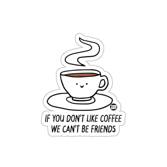 If You Don't Like Coffee We Can't Be Friends sticker