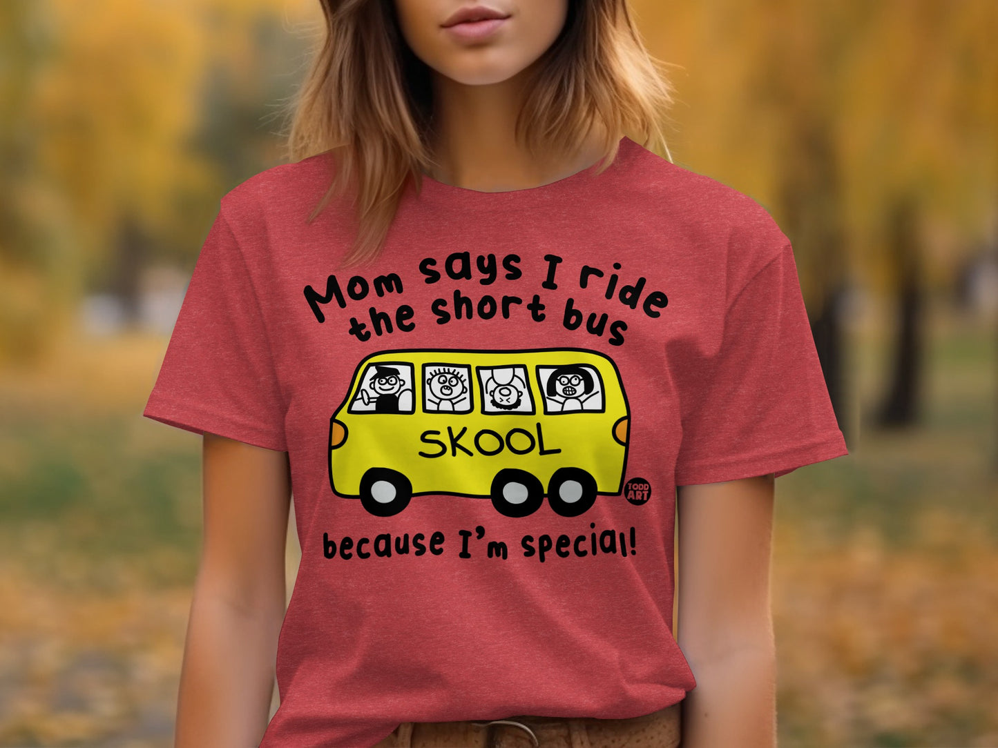 Mom Says I Ride The Short Bus Because I'm Special tee