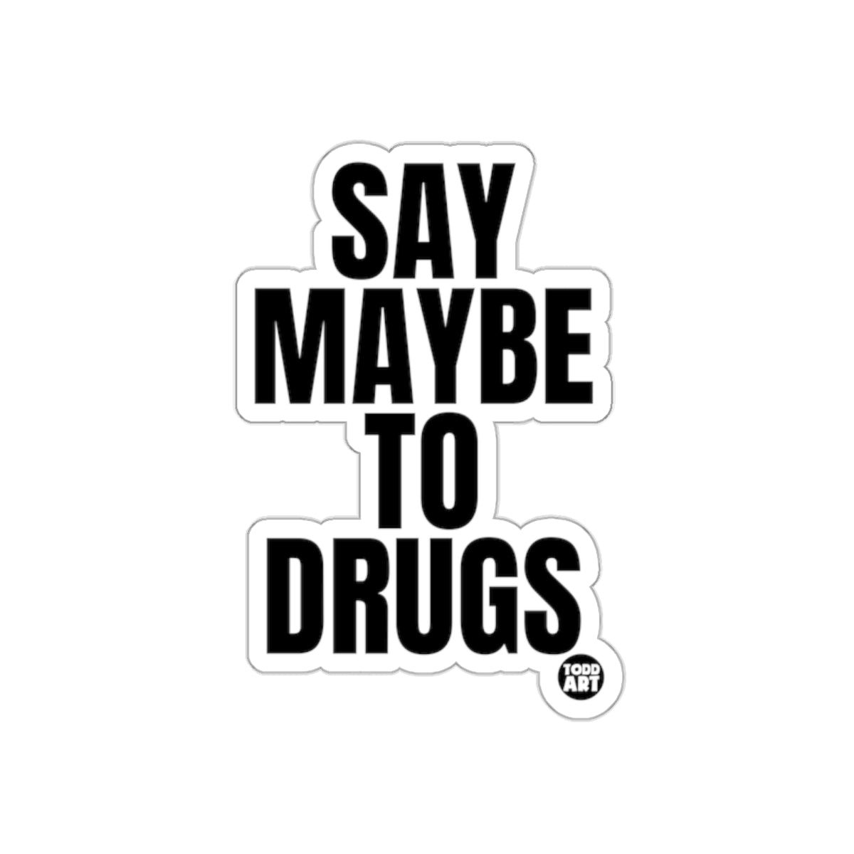 Say Maybe to Drugs Funny Sticker Unique Humor Decal