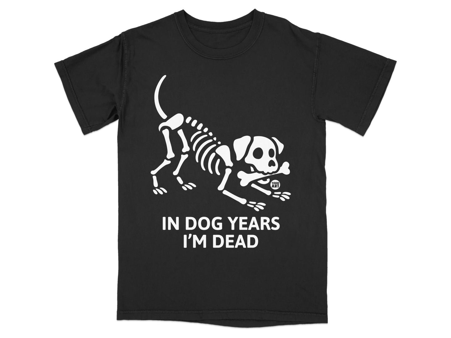 Black t-shirt with a white skeleton dog holding a bone, text "IN DOG YEARS I'M DEAD".