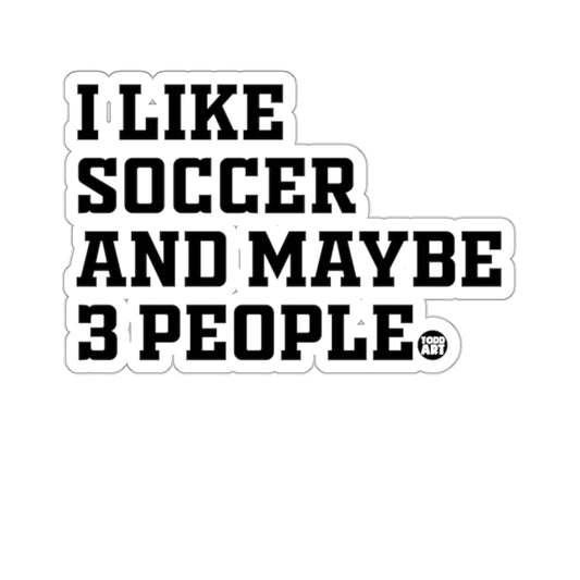 I LIKE SOCCER AND MAYBE 3 PEOPLE funny 